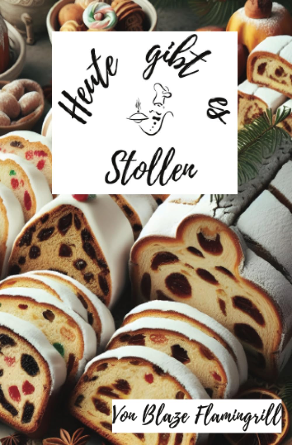 Heute gibt es - Stollen: 30 sagenhafte Stollen Rezepte zum nachbacken und genießen Leisure, Home & Garden
