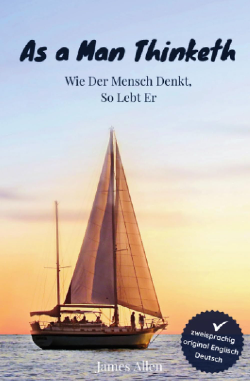 As a Man Thinketh - Wie der Mensch denkt, so lebt er: Wie wir denken, so leben wir, von James Allen Philosophy