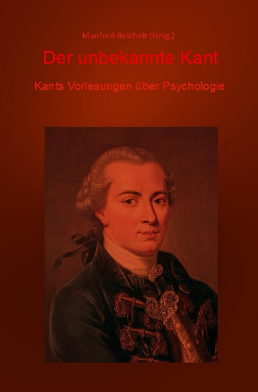 Der unbekannte Kant: Kants Vorlesungen über Psychologie Philosophy