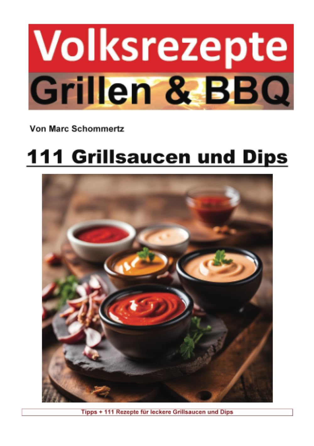 Volksrezepte Grillen und BBQ - 111 Grillsaucen und Dips: DE (Volksrezepte Grillen & BBQ) Leisure, Home & Garden