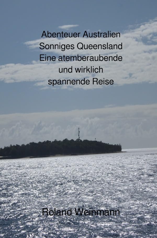 Abenteuer Australien Sonniges Queensland Eine atemberaubende und wirklich spannende Reise Leisure, Home & Garden