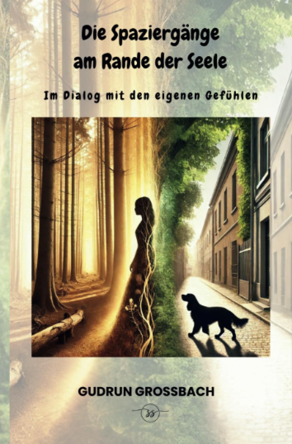 Die Spaziergänge am Rande der Seele: Im Dialog mt den eigenen Gefühlen: Im Dialog mit den eigenen Gefühlen Poetry