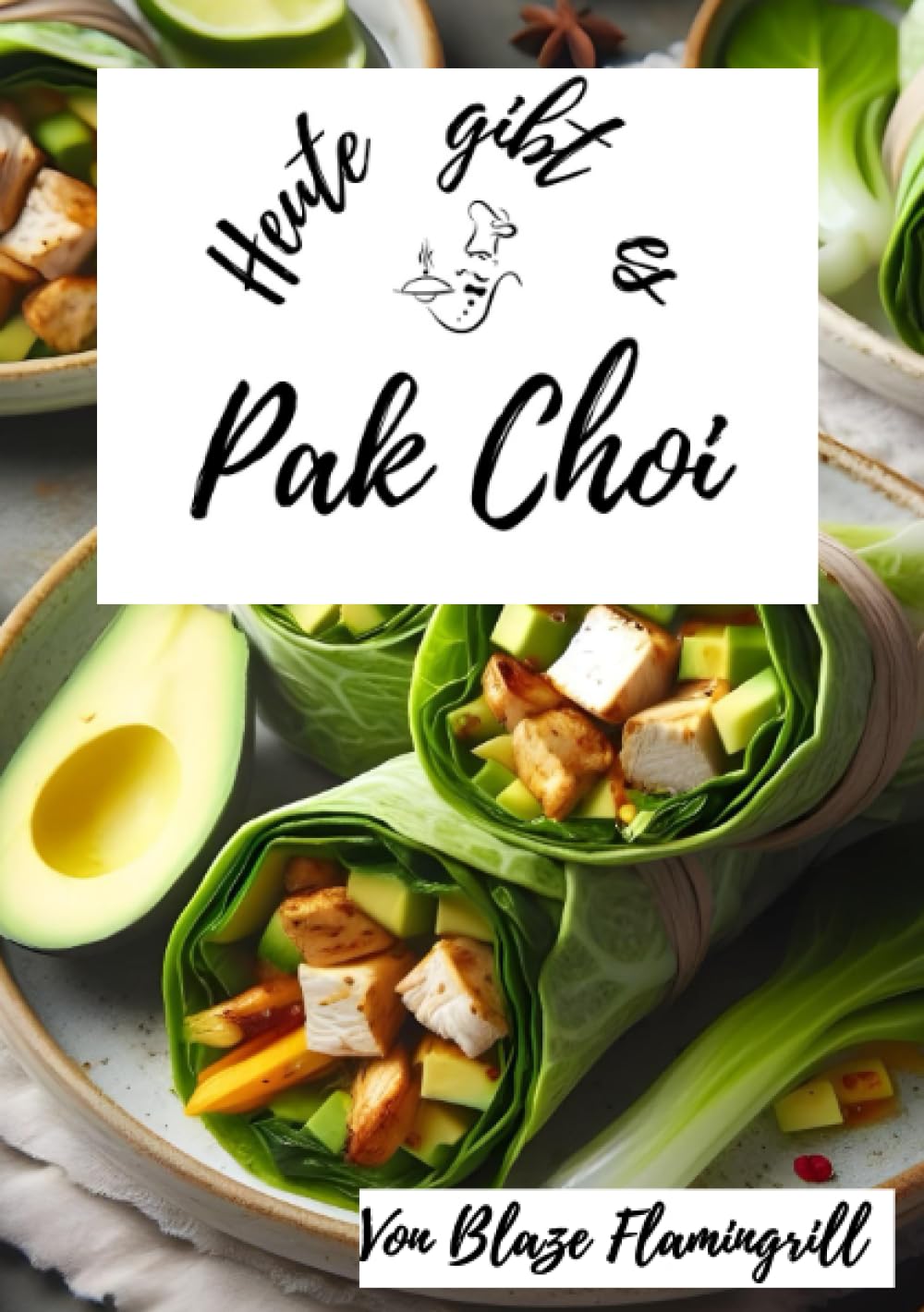 Heute gibt es - Pak Choi: 30 tolle Pak Choi Rezepte Leisure, Home & Garden
