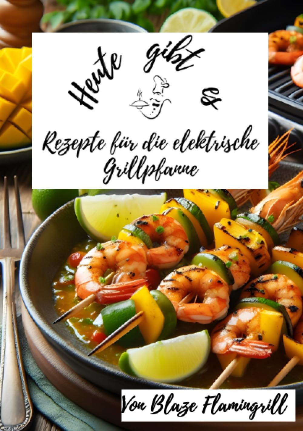 Heute gibt es - Rezepte für die Elektrische Grillpfanne: 30 tolle Rezepte für die elektrische Grillpfanne Leisure, Home & Garden