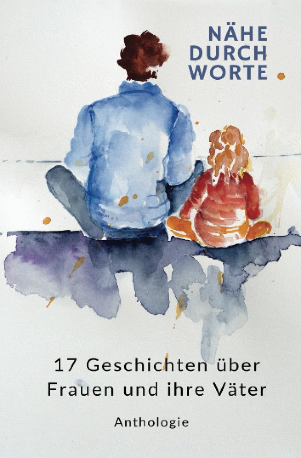 NÄHE DURCH WORTE: 17 Geschichten über Frauen und ihre Väter book