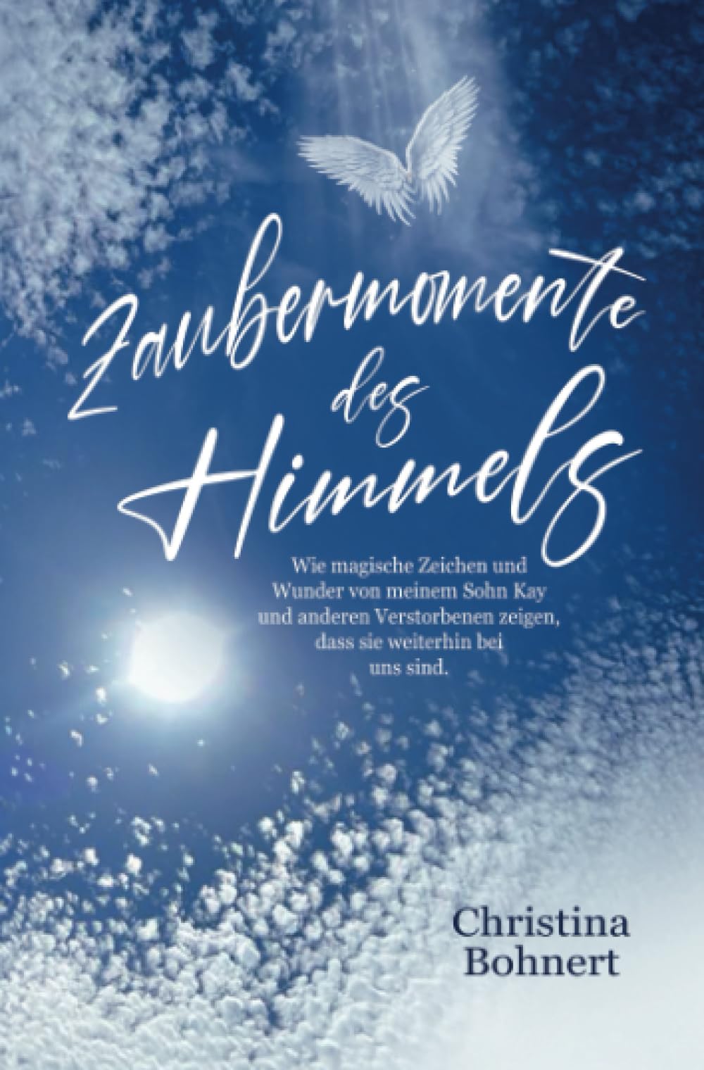 Zaubermomente des Himmels: Wie magische Zeichen und Wunder von meinem Sohn Kay und anderen Verstorbenen zeigen, dass sie weiterhin bei uns sind Parents & Children