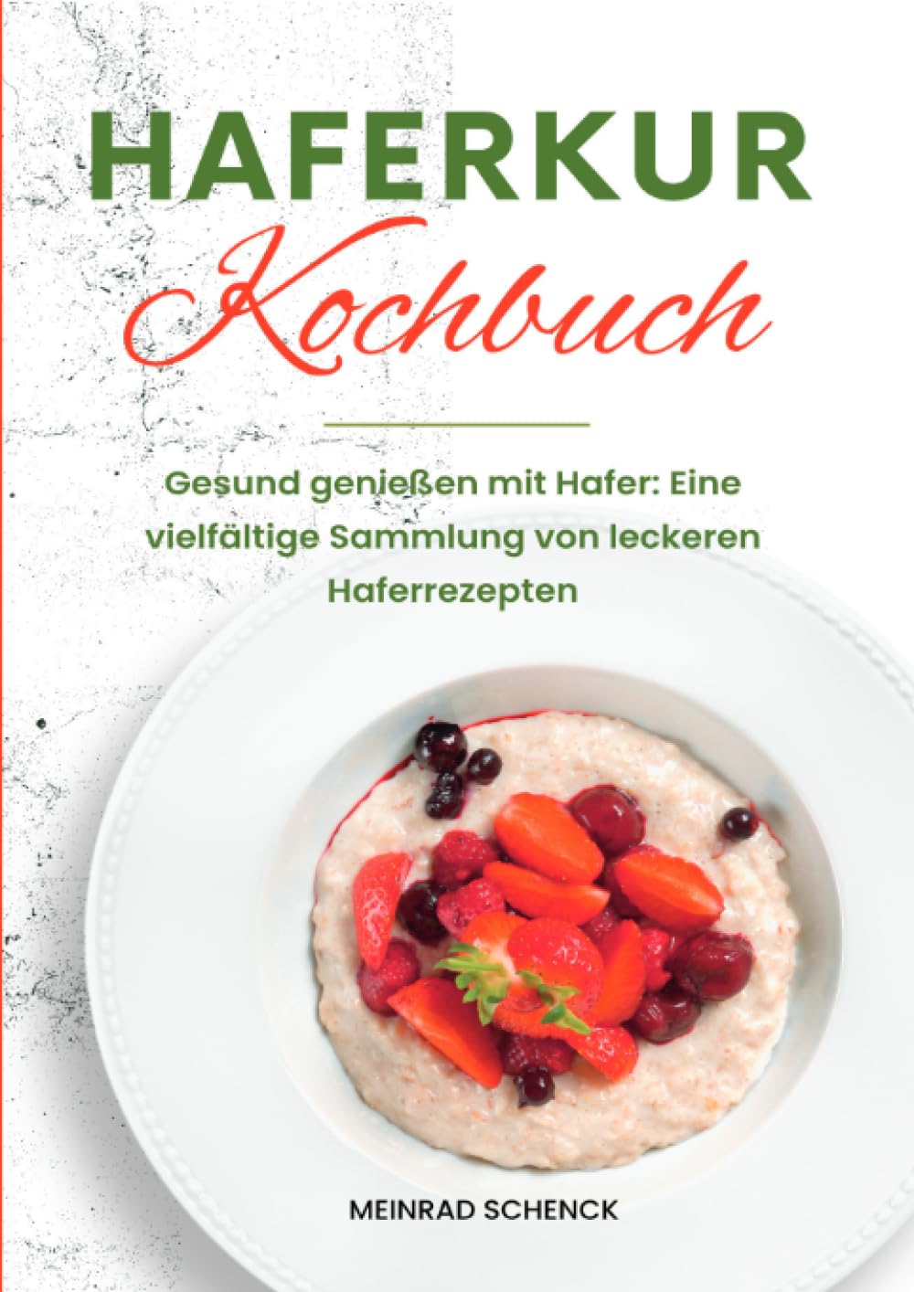 Haferkur Kochbuch: Gesund genießen mit Hafer: Eine vielfältige Sammlung von leckeren Haferrezepten Leisure, Home & Garden