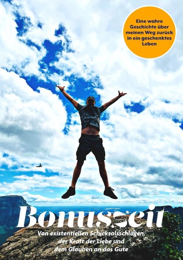 Bonuszeit: Von existentiellen Schicksalsschlägen, der Kraft der Liebe und dem Glauben an das Gute. Eine wahre Geschichte über meinen Weg zurück in ein geschenktes Leben Personalities