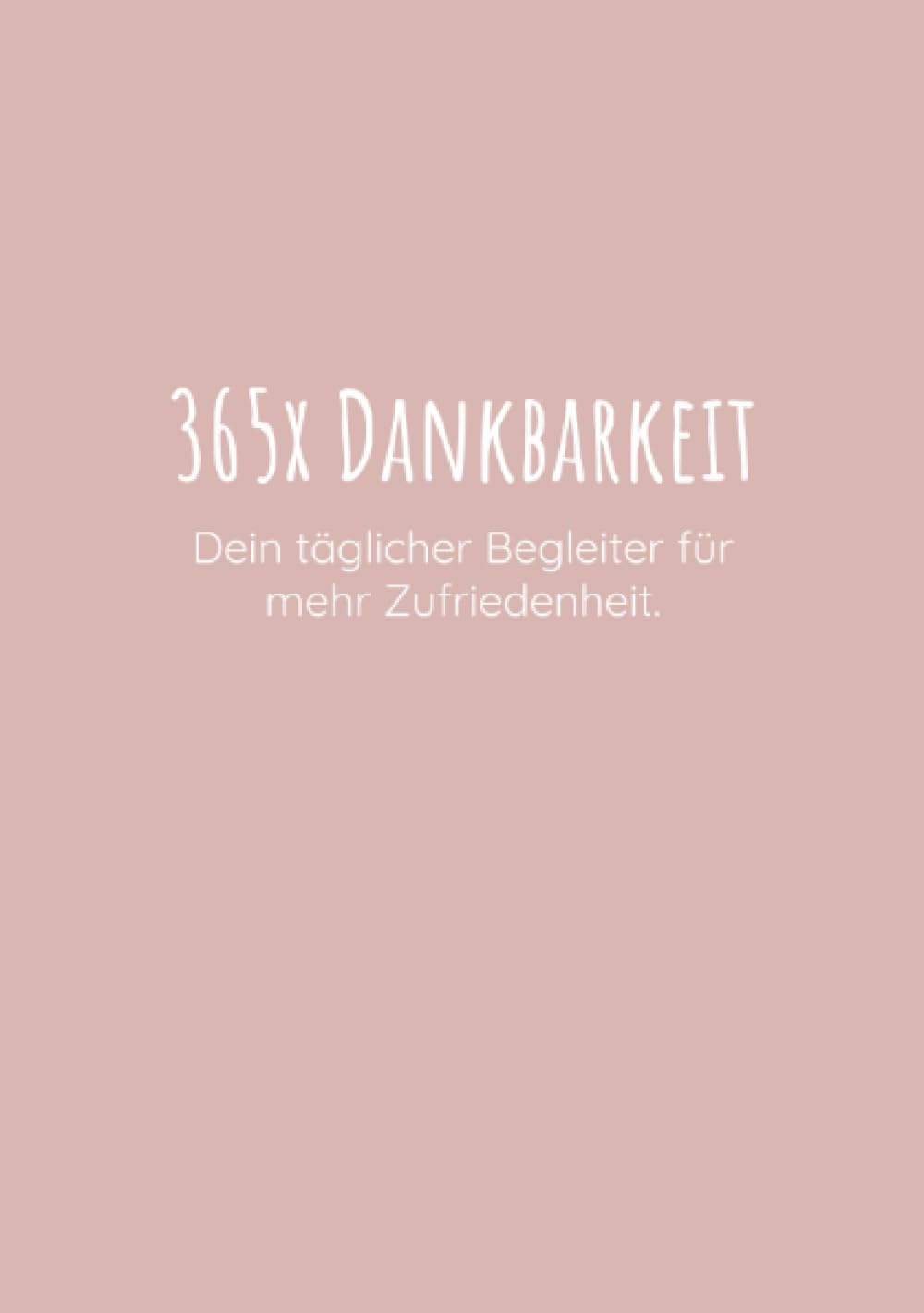 365x Dankbarkeit: Dein täglicher Begleiter für mehr Zufriedenheit. Religion & Esotericism