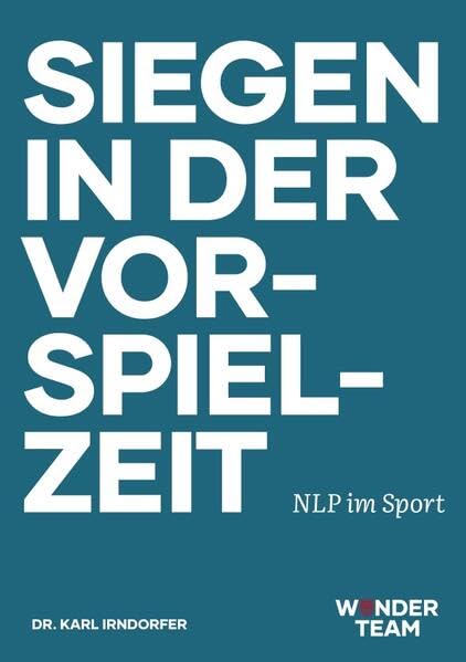 Siegen in der Vorspielzeit: NLP im Sport Business, Finance & Career