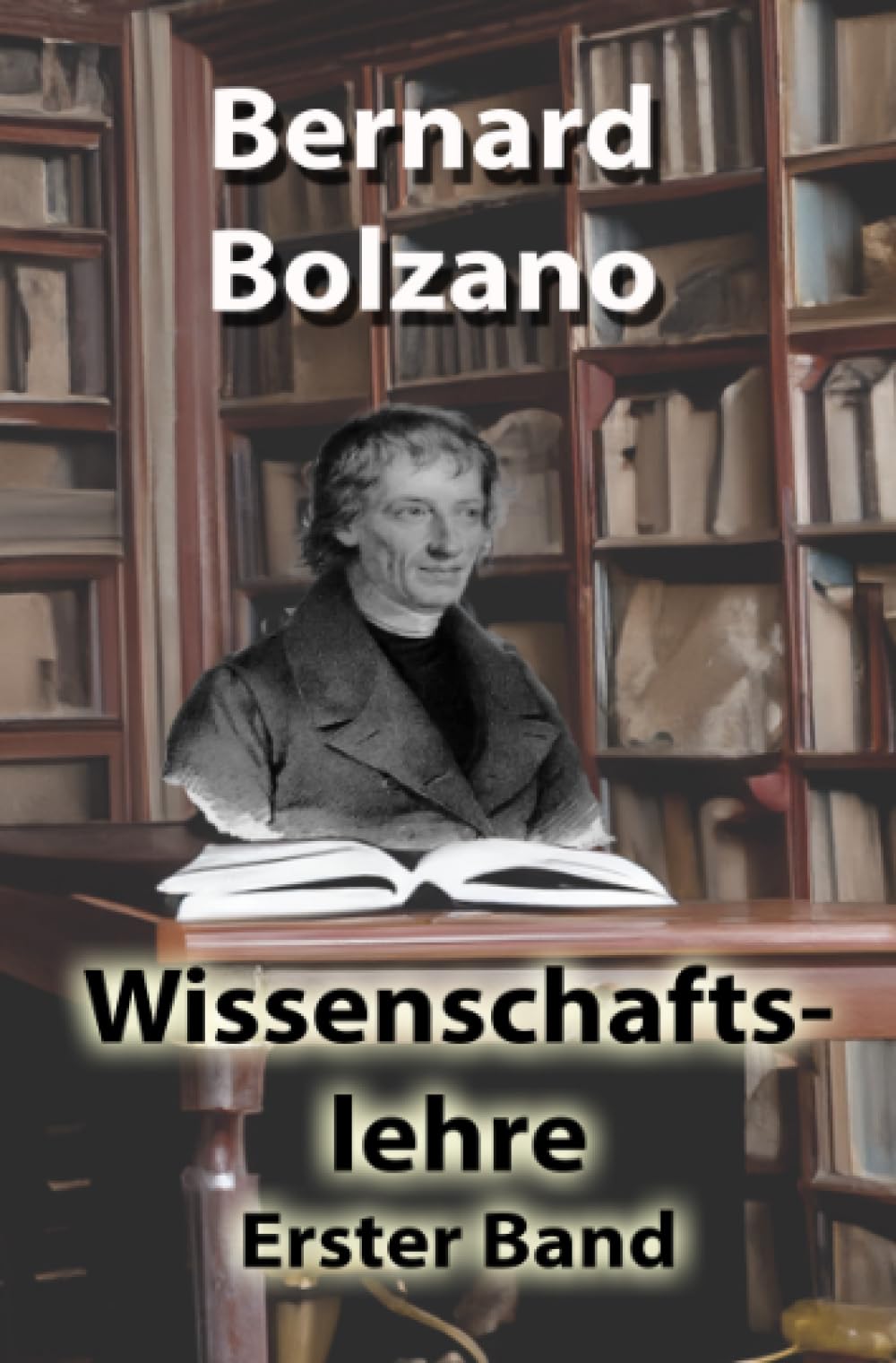 Wissenschaftslehre: Erster Band (Bolzano's Wissenschaftslehre) Philosophy