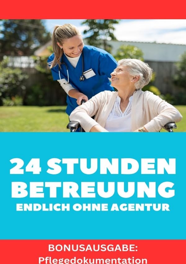 24 STUNDEN BETREUUNG DAS GEWERBE ENDLICH OHNE AGENTUR ARBEITEN Alles was du brauchst um als Personenbetreuerin tätig zu werden. BONUSAUSGABE Health, Nutrition & Fitness