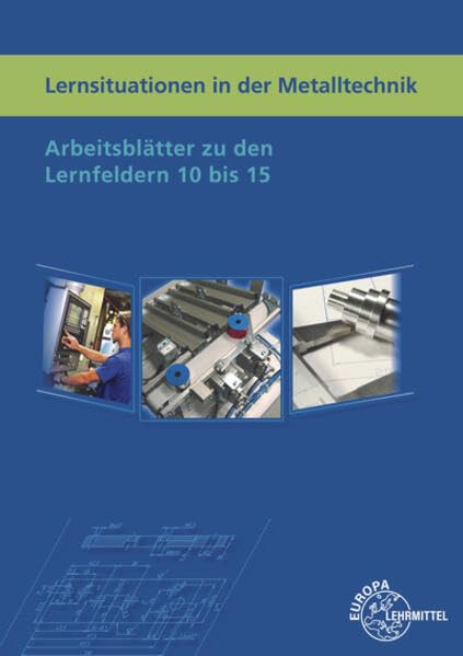 Lernsituationen in der Metalltechnik Lernfelder 10 bis 15 Study Guides