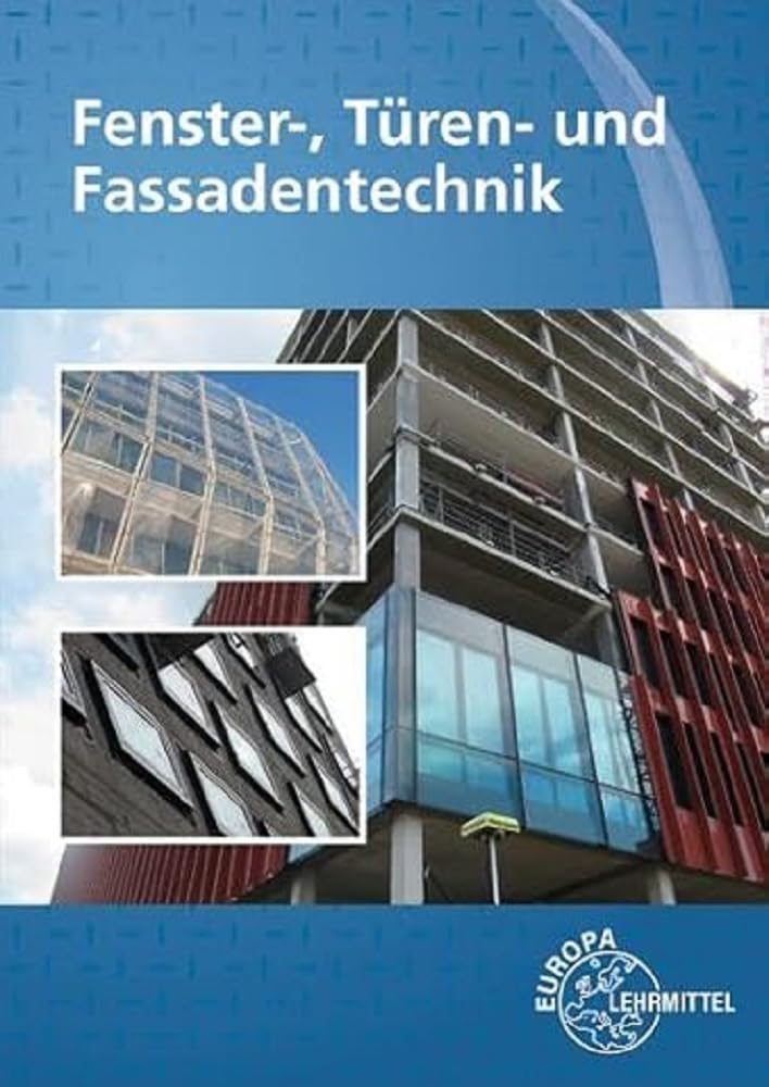 Fenster-, Türen- und Fassadentechnik: für Metallbauer und Holztechniker Business & Technology