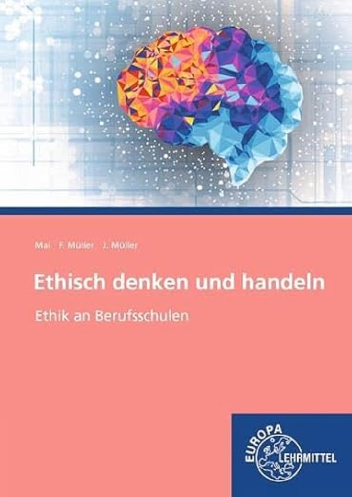 Ethisch denken und handeln: Handlungsorientierte Ethik an beruflichen Schulen Philosophy