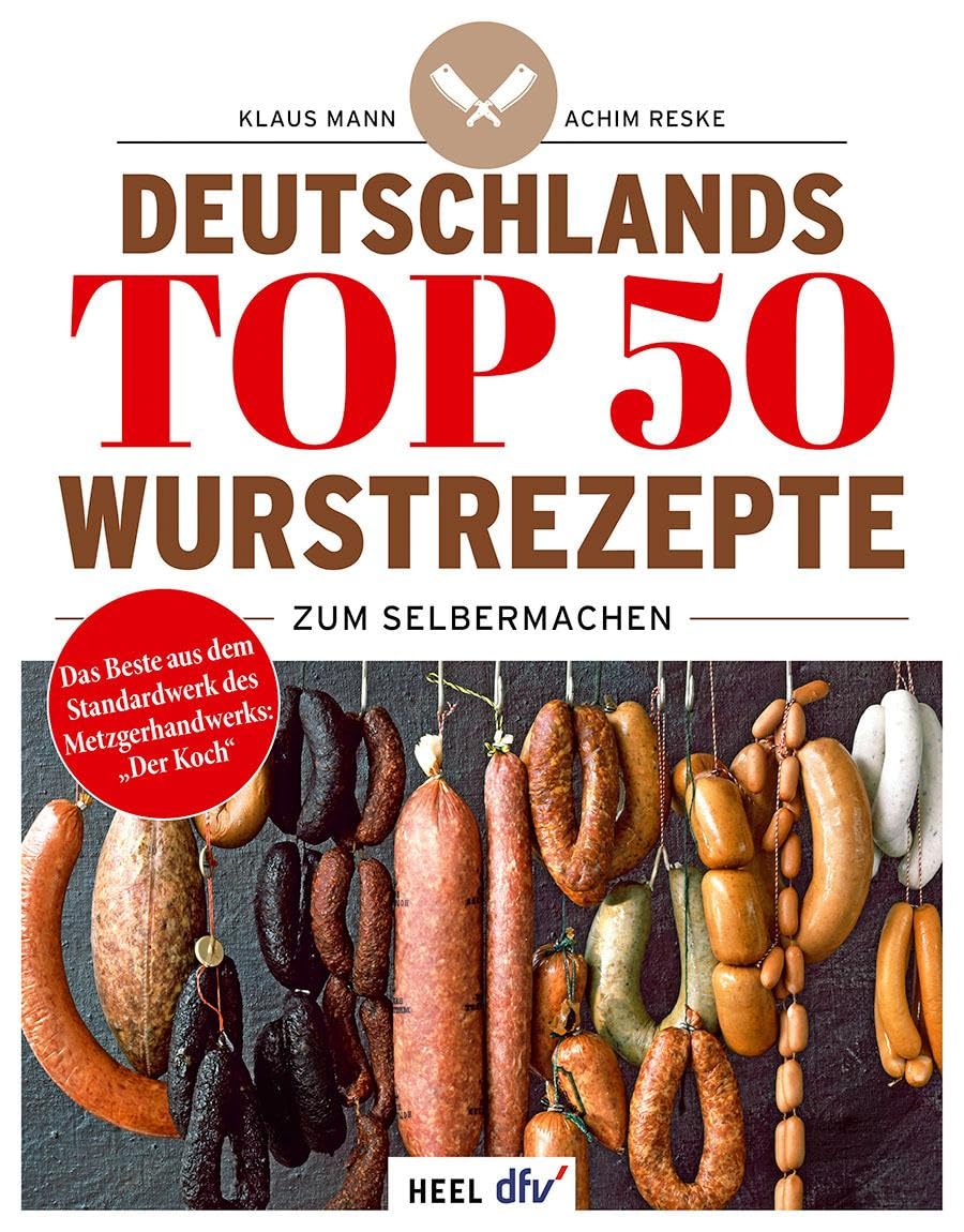 Deutschlands Top 50 Wurstrezepte zum Selbermachen: Das Beste aus dem Standardwerk des Metzgerhandwerks "Der Koch" Leisure, Home & Garden