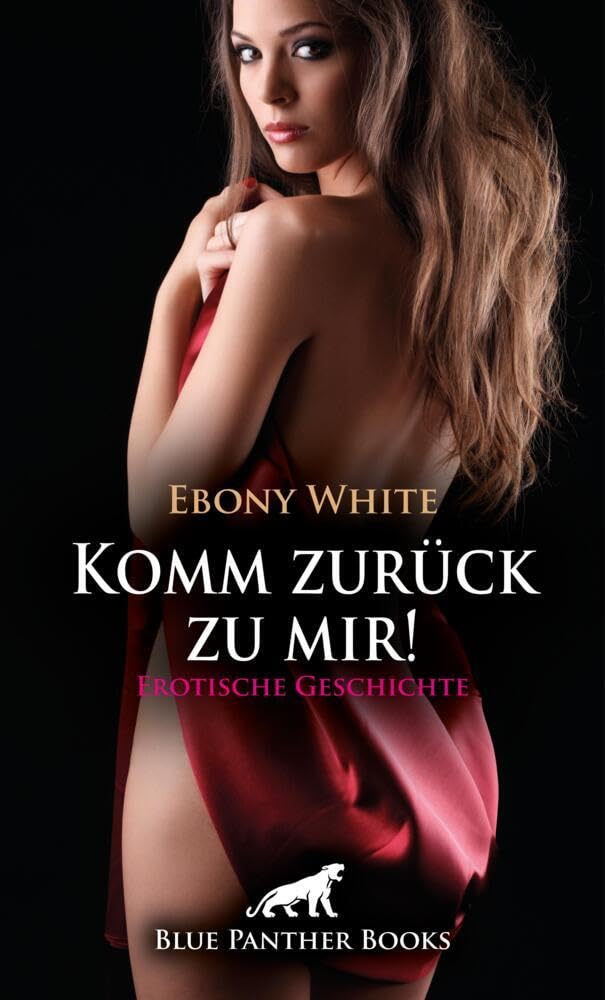 Komm zurück zu mir! Erotische Geschichte + 2 weitere Geschichten: Die Lust der Erinnerung (Love, Passion & Sex) Calendars