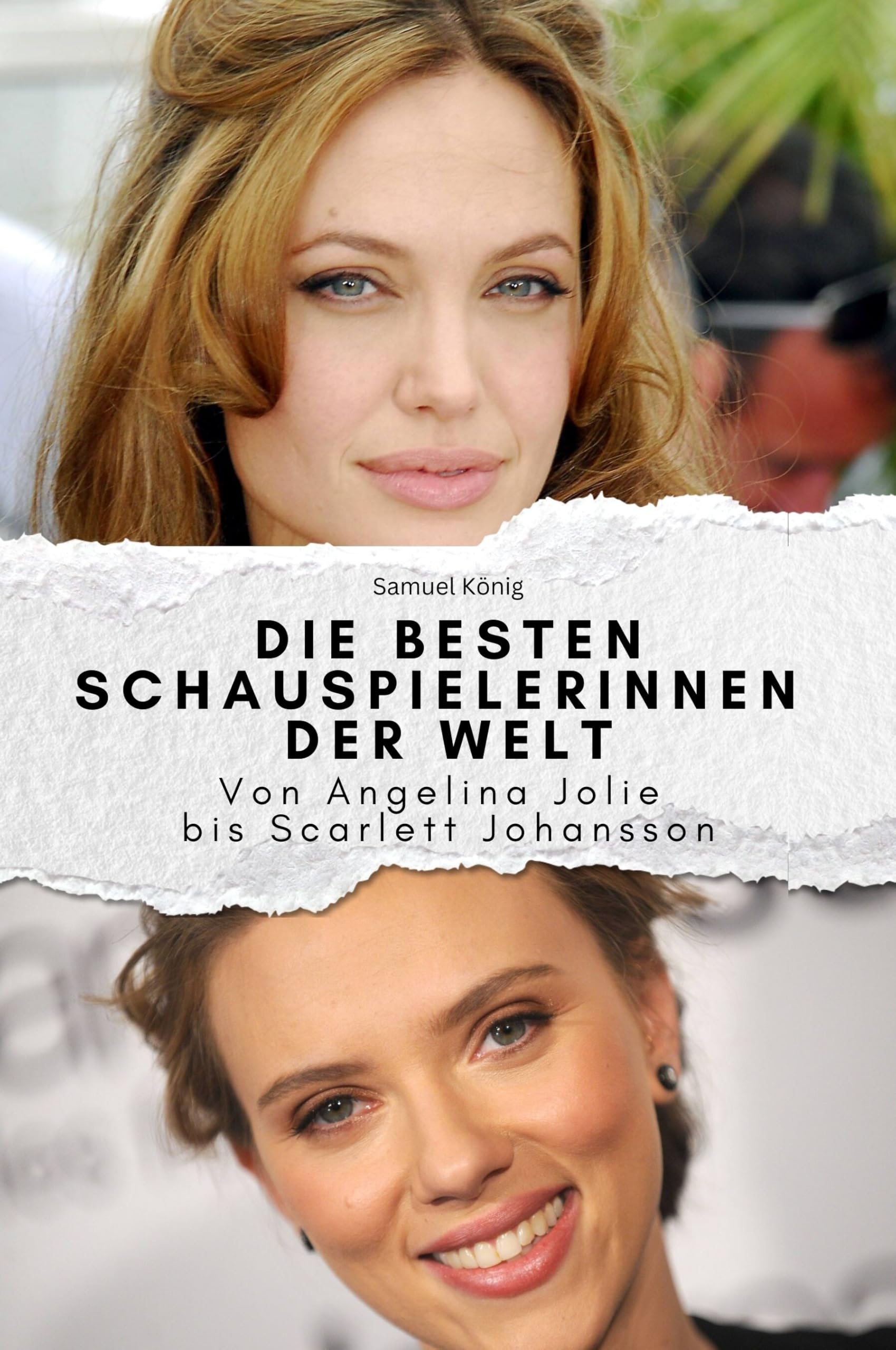Die besten Schauspielerinnen der Welt - Das perfekte Geschenk für Männer und Frauen zu Weihnachten und Geburtstag: Von Angelina Jolie bis Scarlett Johansson Art & Literature Books