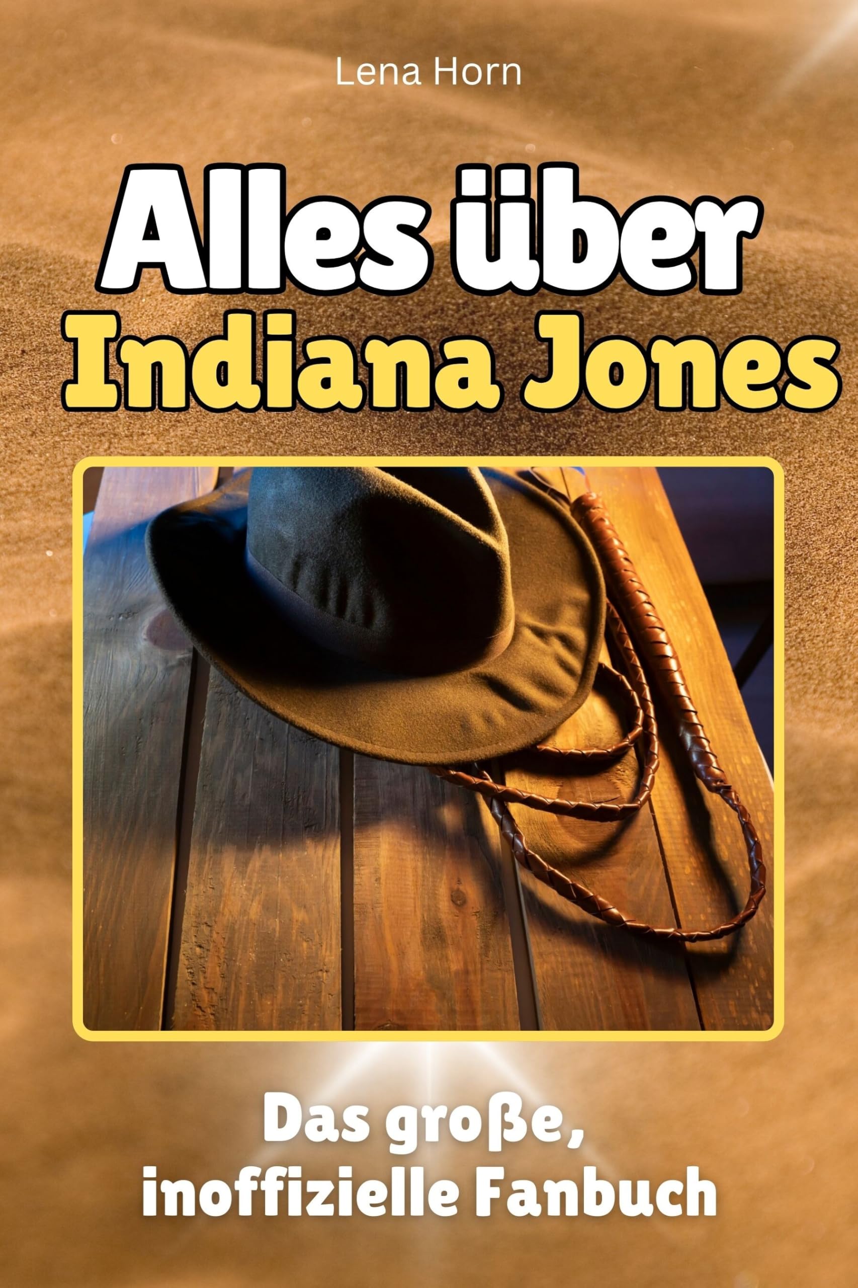 Alles über Indiana Jones - Komplett in Farbe: Das große, inoffizielle Fanbuch Memories