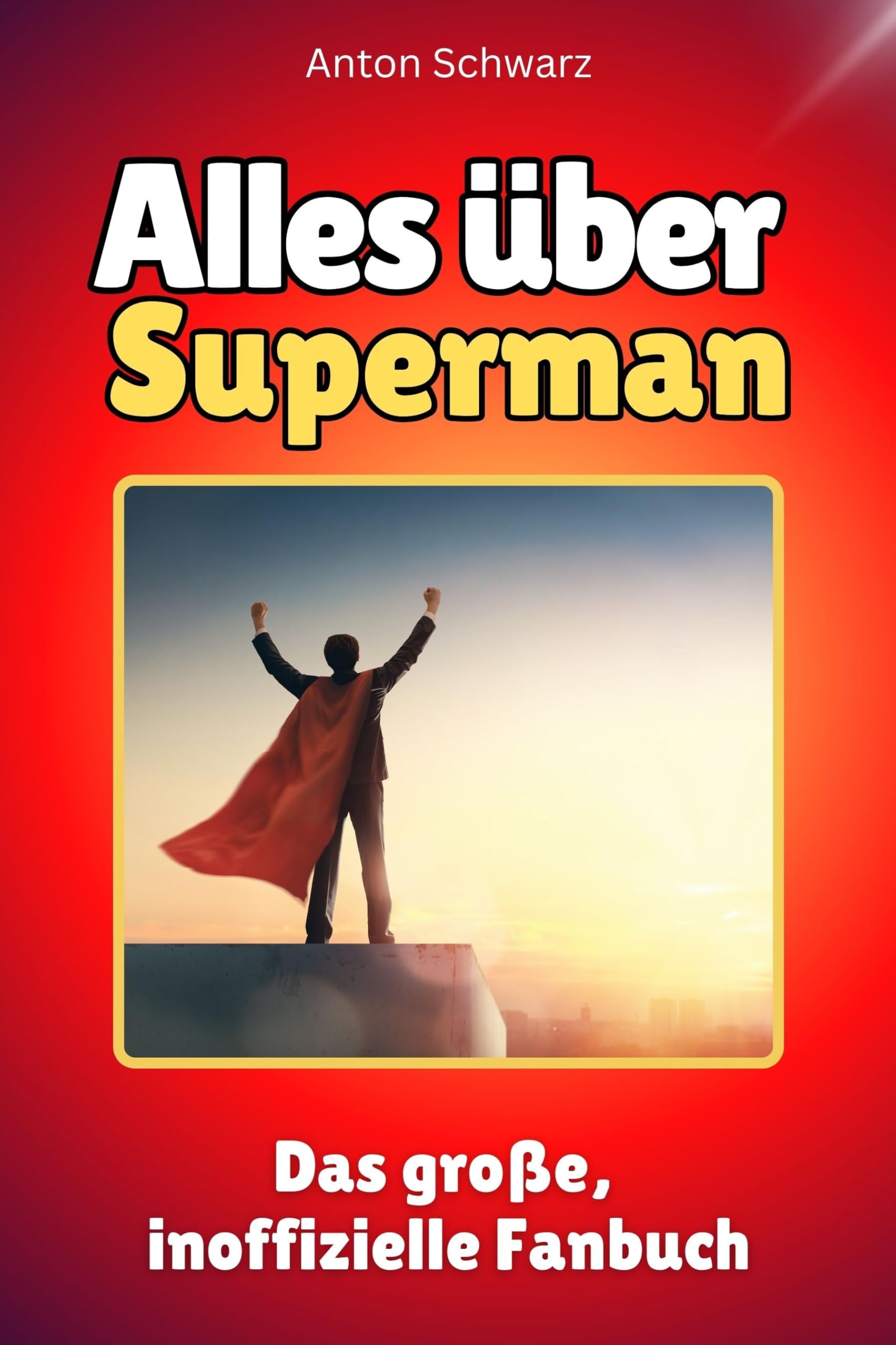 Alles über Superman - Komplett in Farbe: Das große, inoffizielle Fanbuch Memories