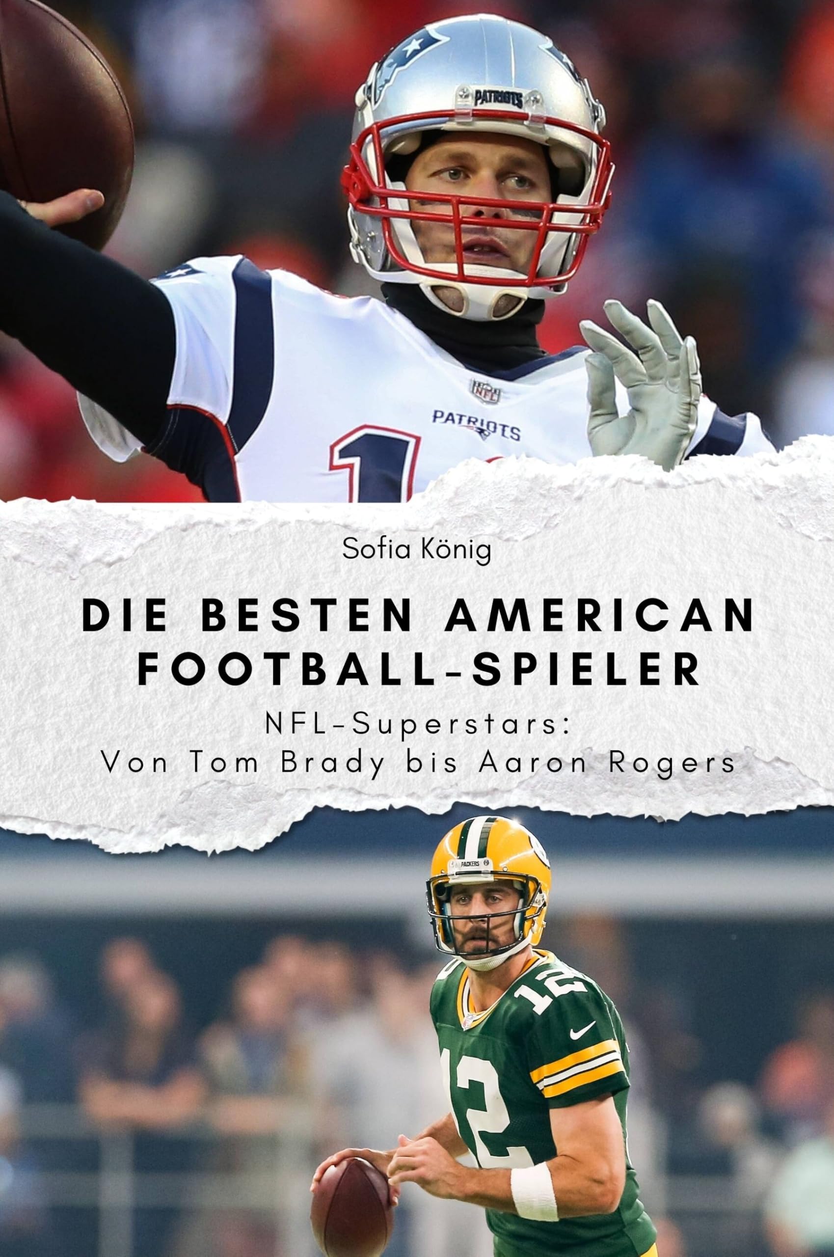 Die besten American Football-Spieler - Das perfekte Geschenk für Männer und Frauen zu Weihnachten und Geburtstag: NFL-Superstars: Von Tom Brady bis Aaron Rogers Sports Books