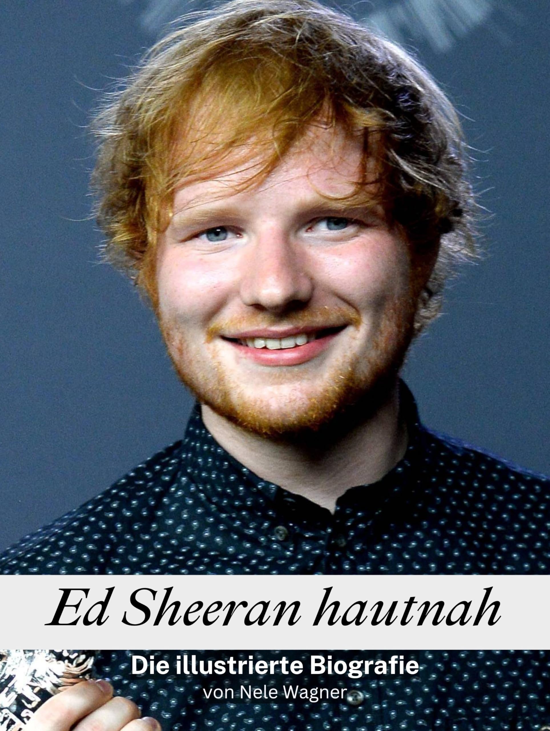 Ed Sheeran hautnah - Komplett in Farbe: Die illustrierte Biografie Art & Literature