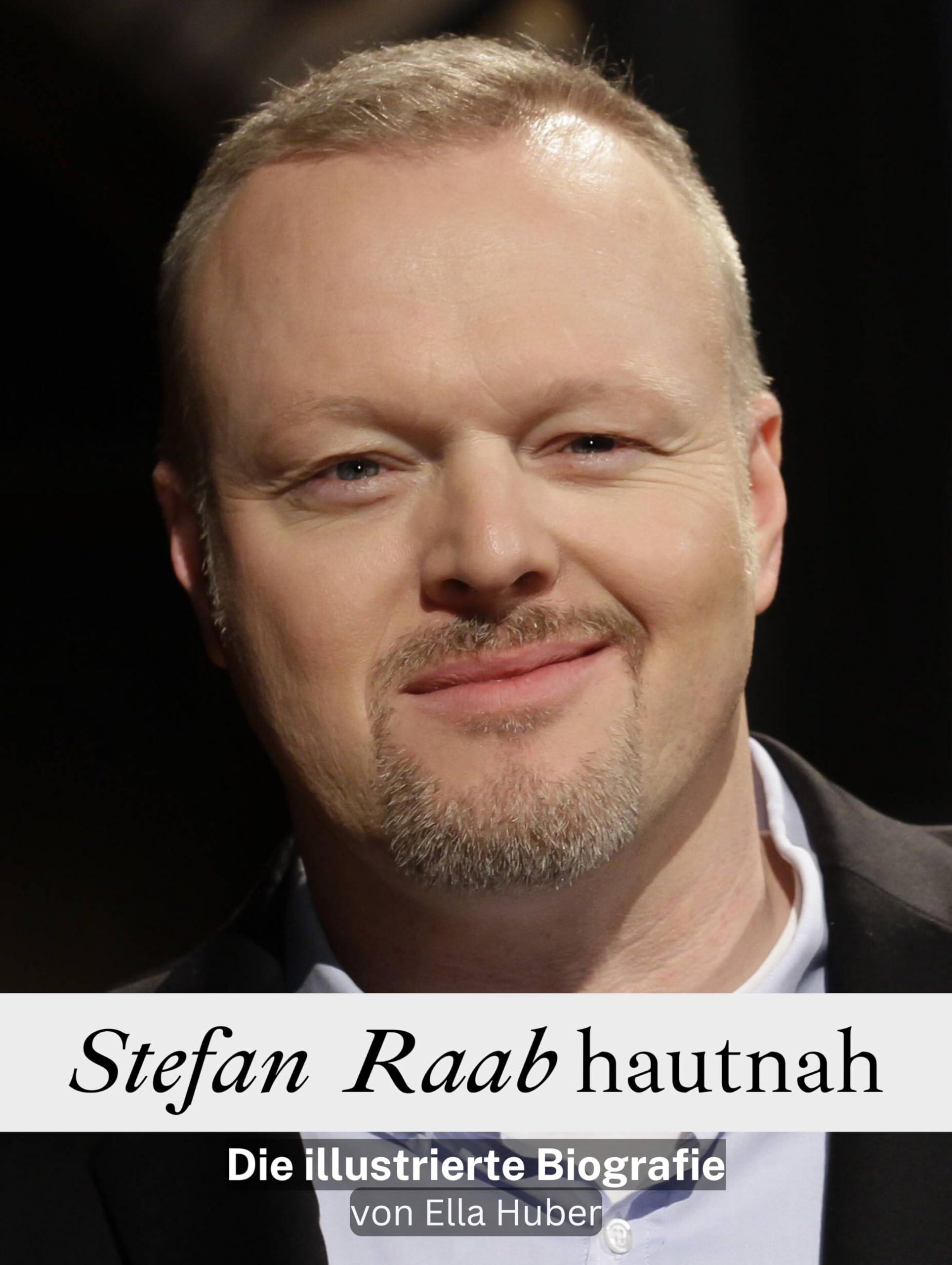 Stefan Raab hautnah - Komplett in Farbe: Die illustrierte Biografie Art & Literature