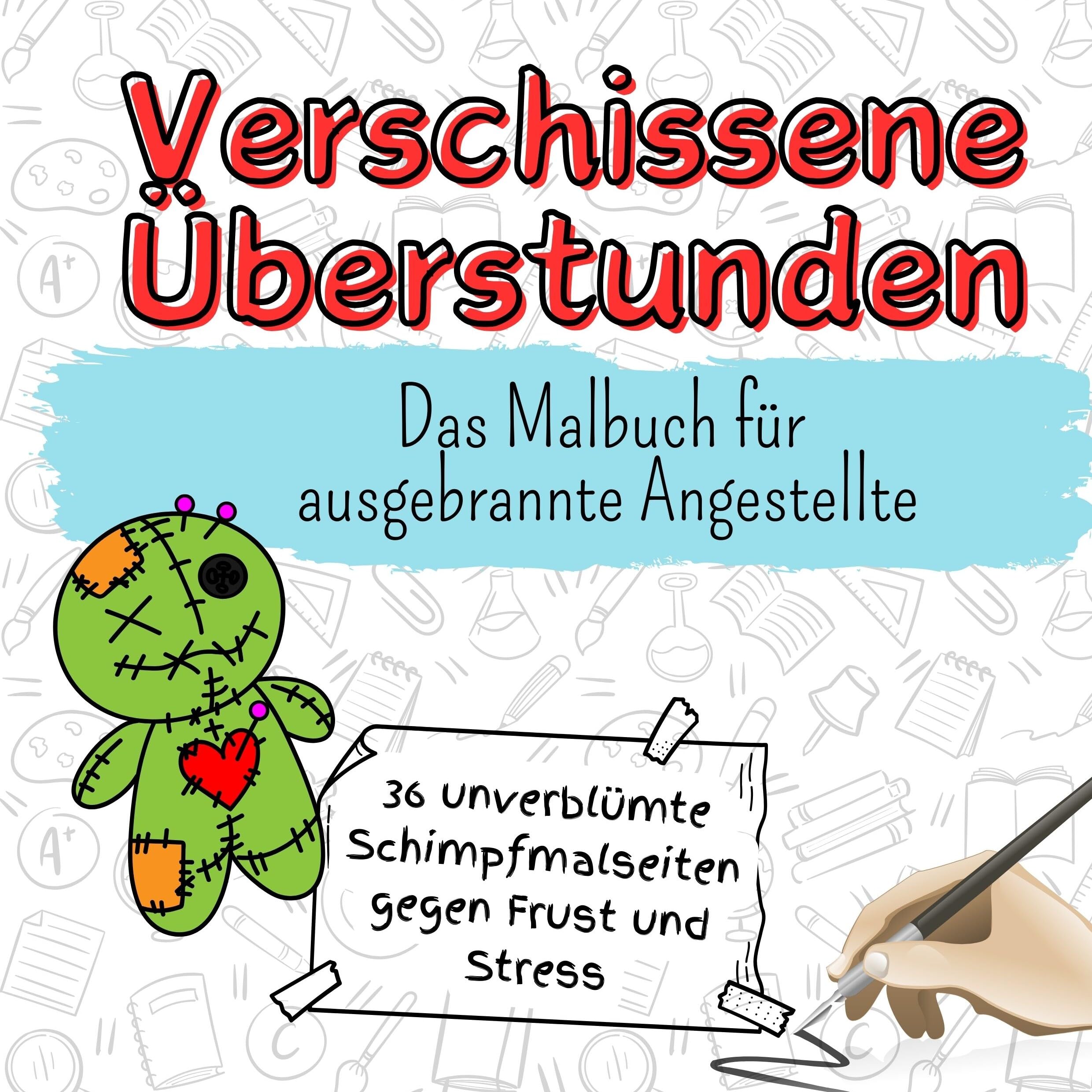 Verschissene Überstunden - 36 unverblümte Schimpfmalseiten gegen Frust und Stress: Das Malbuch für ausgebrannte Angestellte Lifestyle