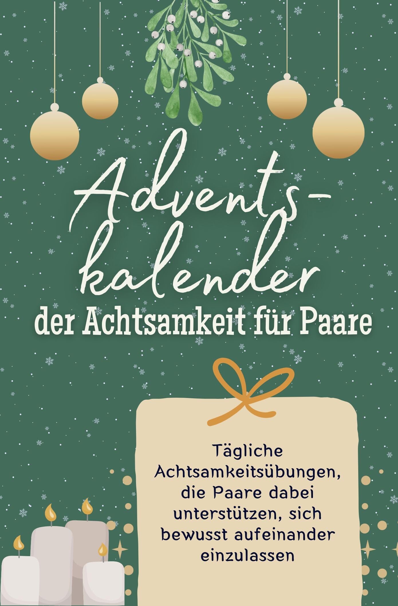 Adventskalender der Achtsamkeit für Paare: Tägliche Achtsamkeitsübungen, die Paare dabei unterstützen, sich bewusst aufeinander einzulassen. Das perfekte Geschenk für Frauen und Männer book
