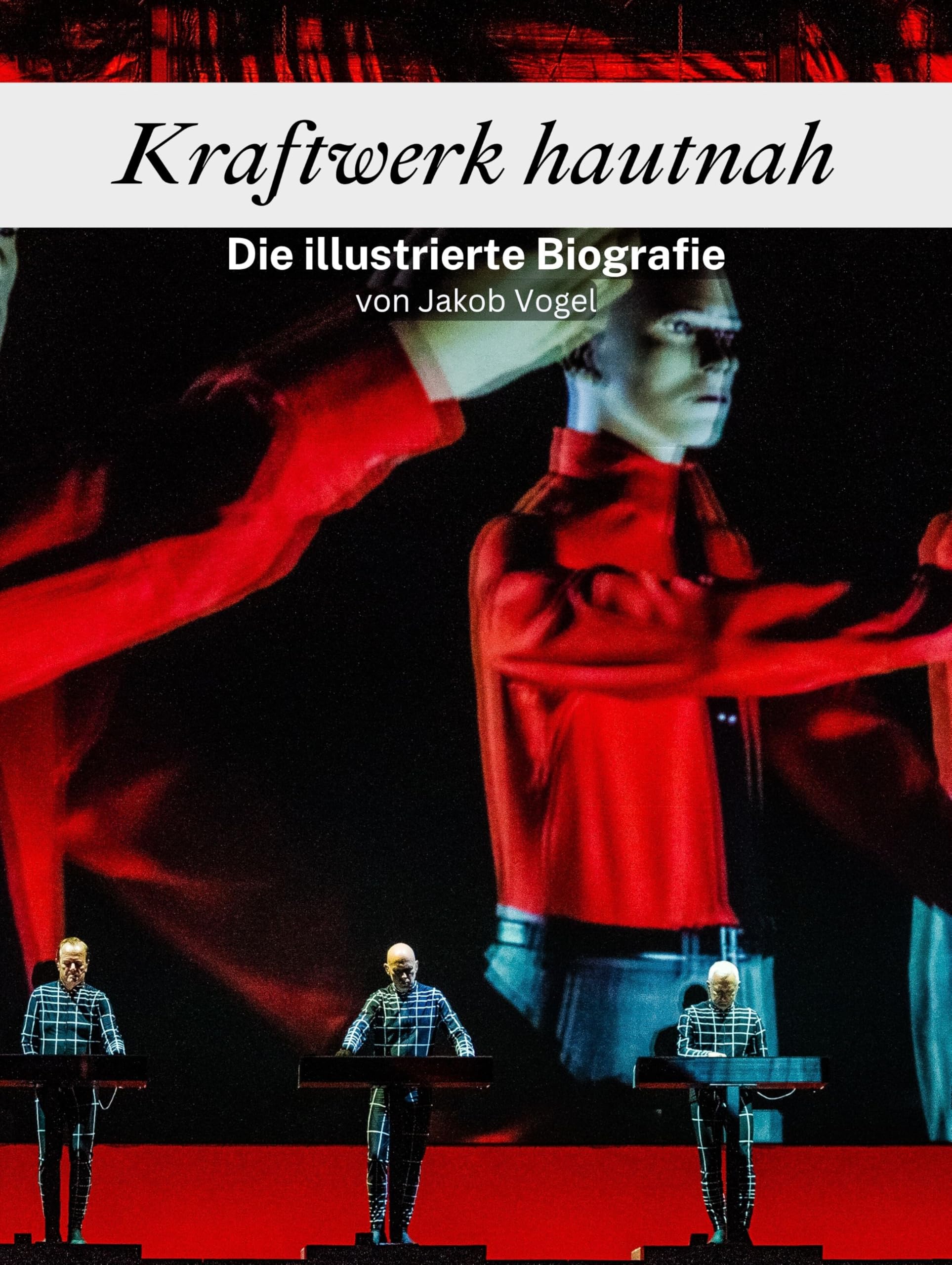 Kraftwerk hautnah - Komplett in Farbe: Die illustrierte Biografie Art & Literature