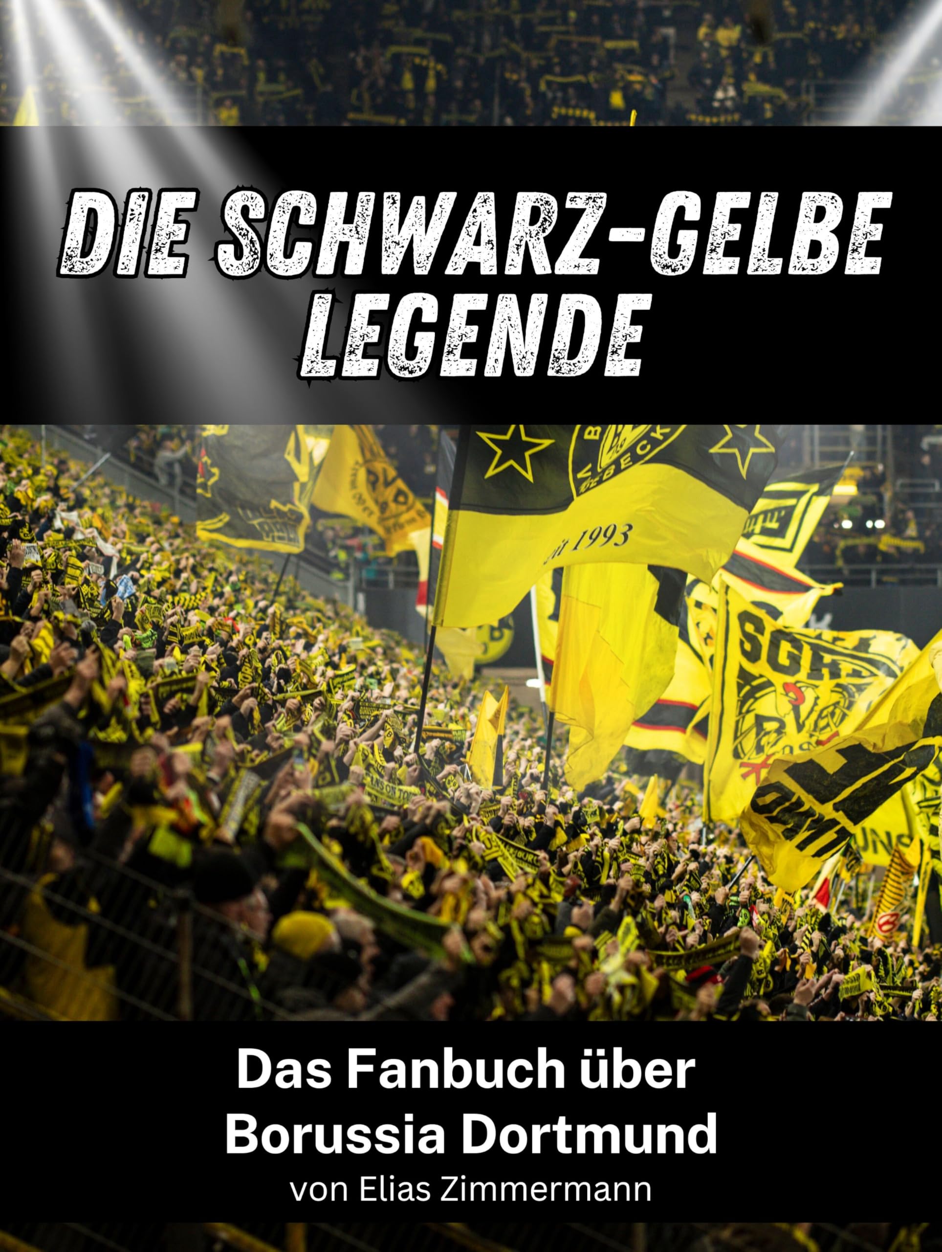 Die Schwarz-Gelbe Legende - Komplett in Farbe: Das Fanbuch über Borussia Dortmund Art & Literature