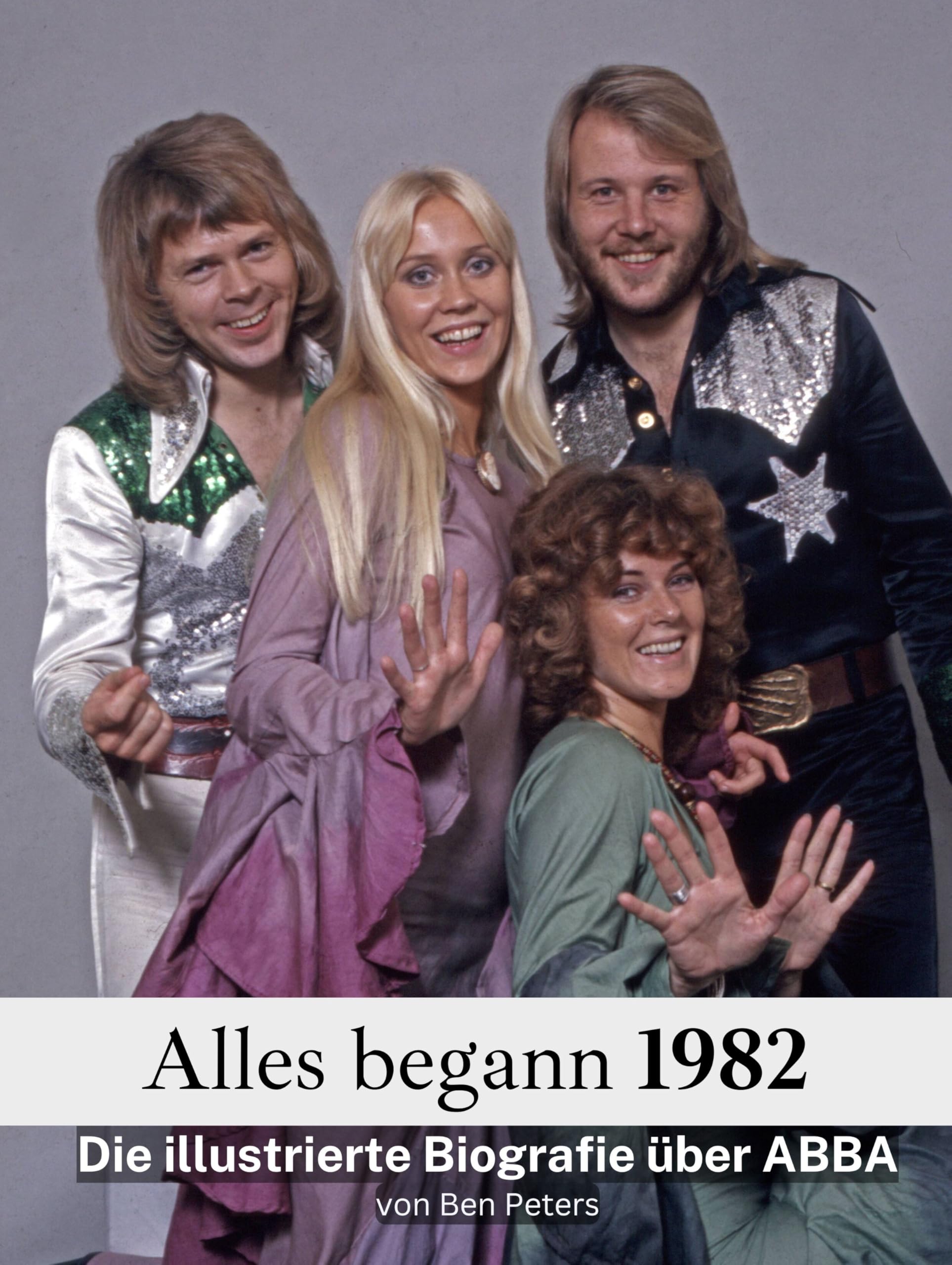 Alles begann 1982 - Komplett in Farbe: Die illustrierte Biografie über ABBA Art & Literature