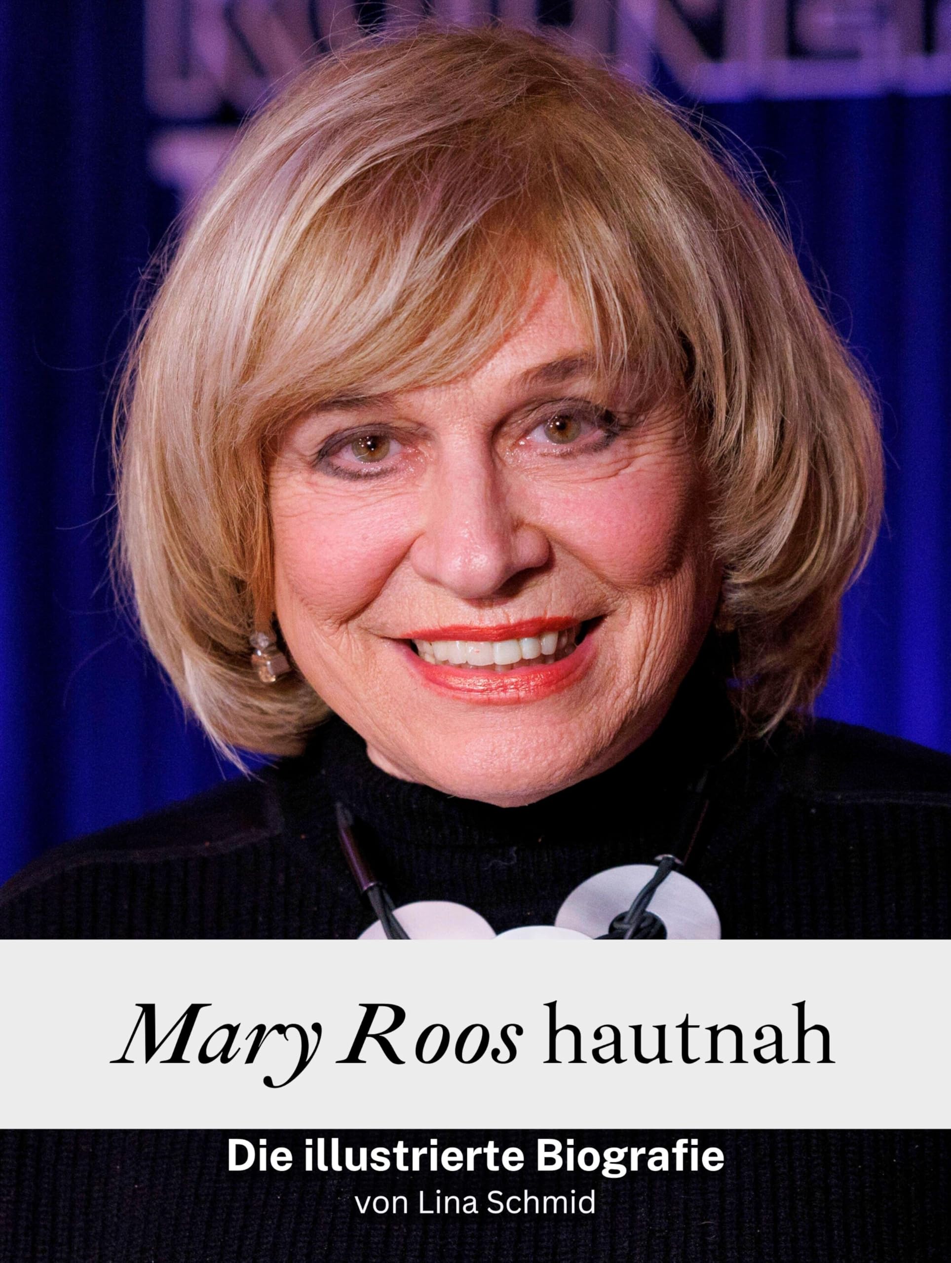 Mary Roos hautnah - Komplett in Farbe: Die illustrierte Biografie Art & Literature