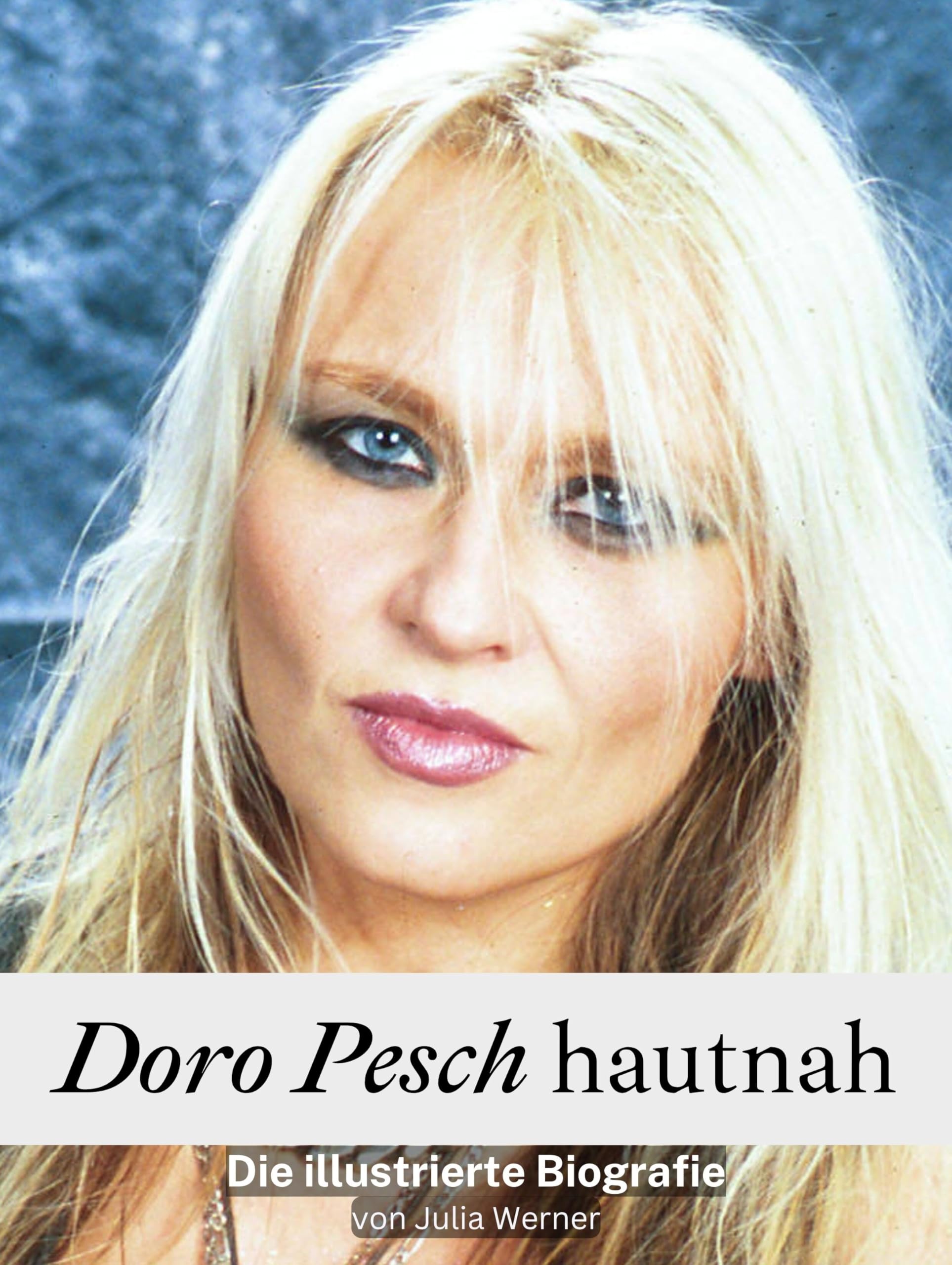 Doro Pesch hautnah - Komplett in Farbe: Die illustrierte Biografie Art & Literature