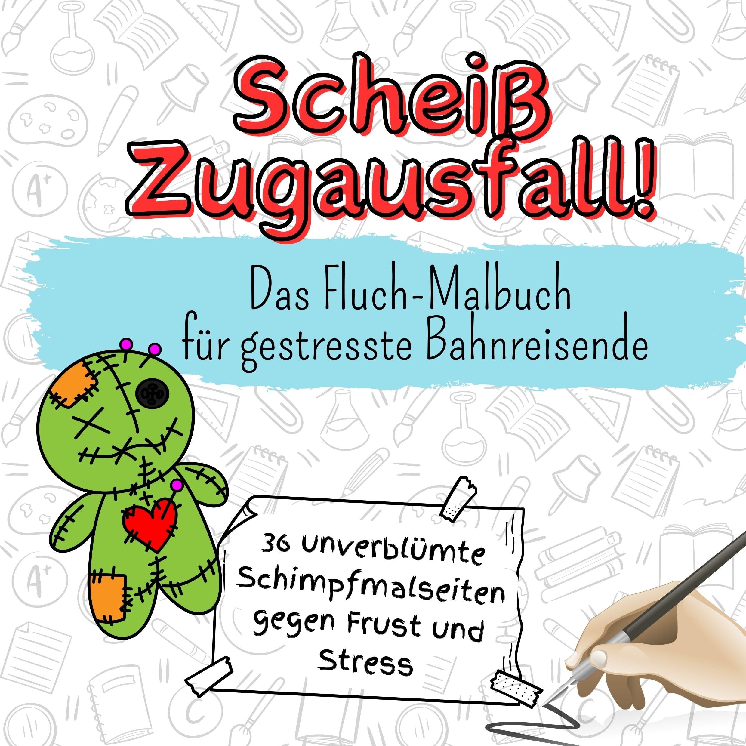 Scheiß Zugausfall! - 36 unverblümte Schimpfmalseiten gegen Frust und Stress: Das Fluch-Malbuch für gestresste Bahnreisende Lifestyle