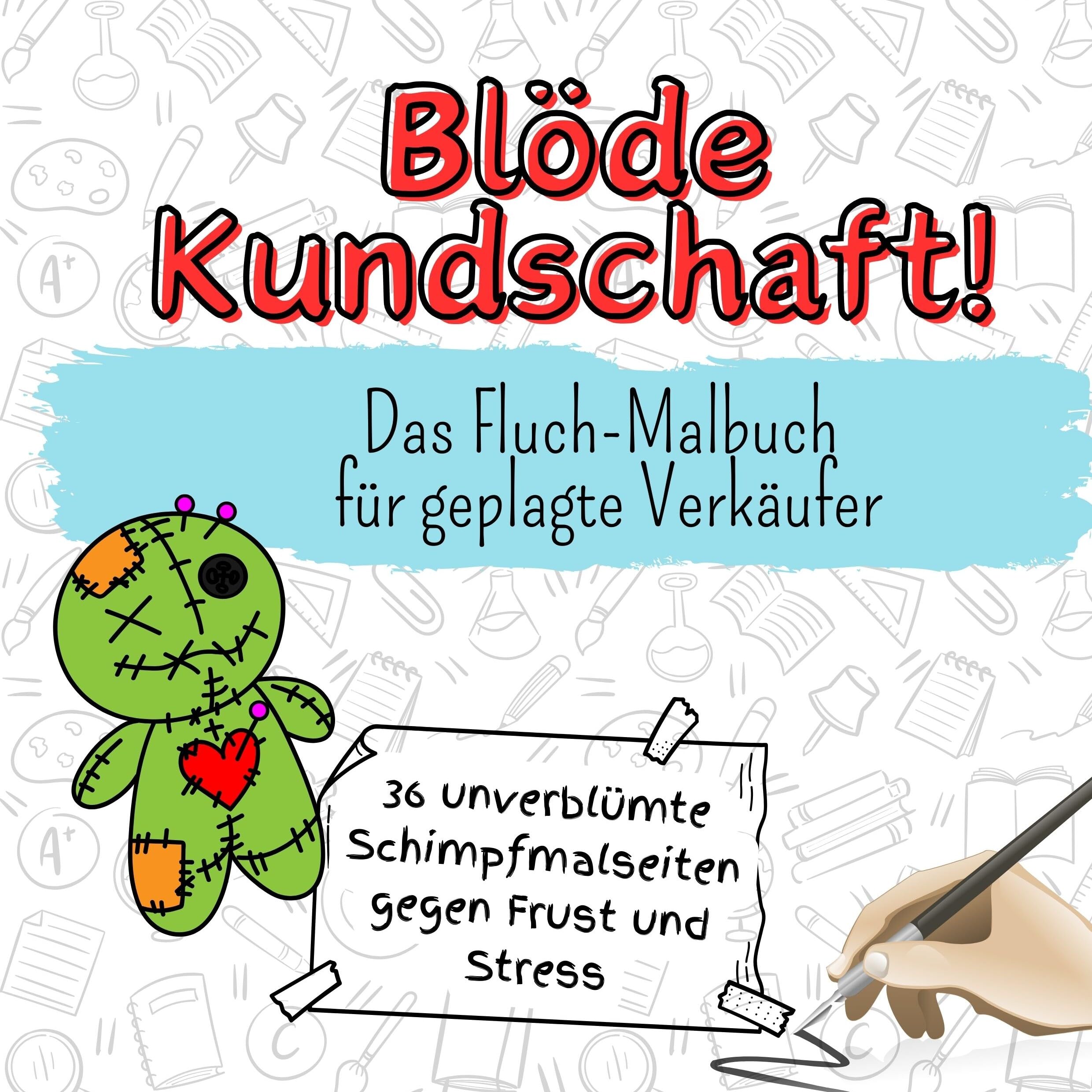 Blöde Kundschaft! - 36 unverblümte Schimpfmalseiten gegen Frust und Stress: Das Fluch-Malbuch für geplagte Verkäufer Lifestyle
