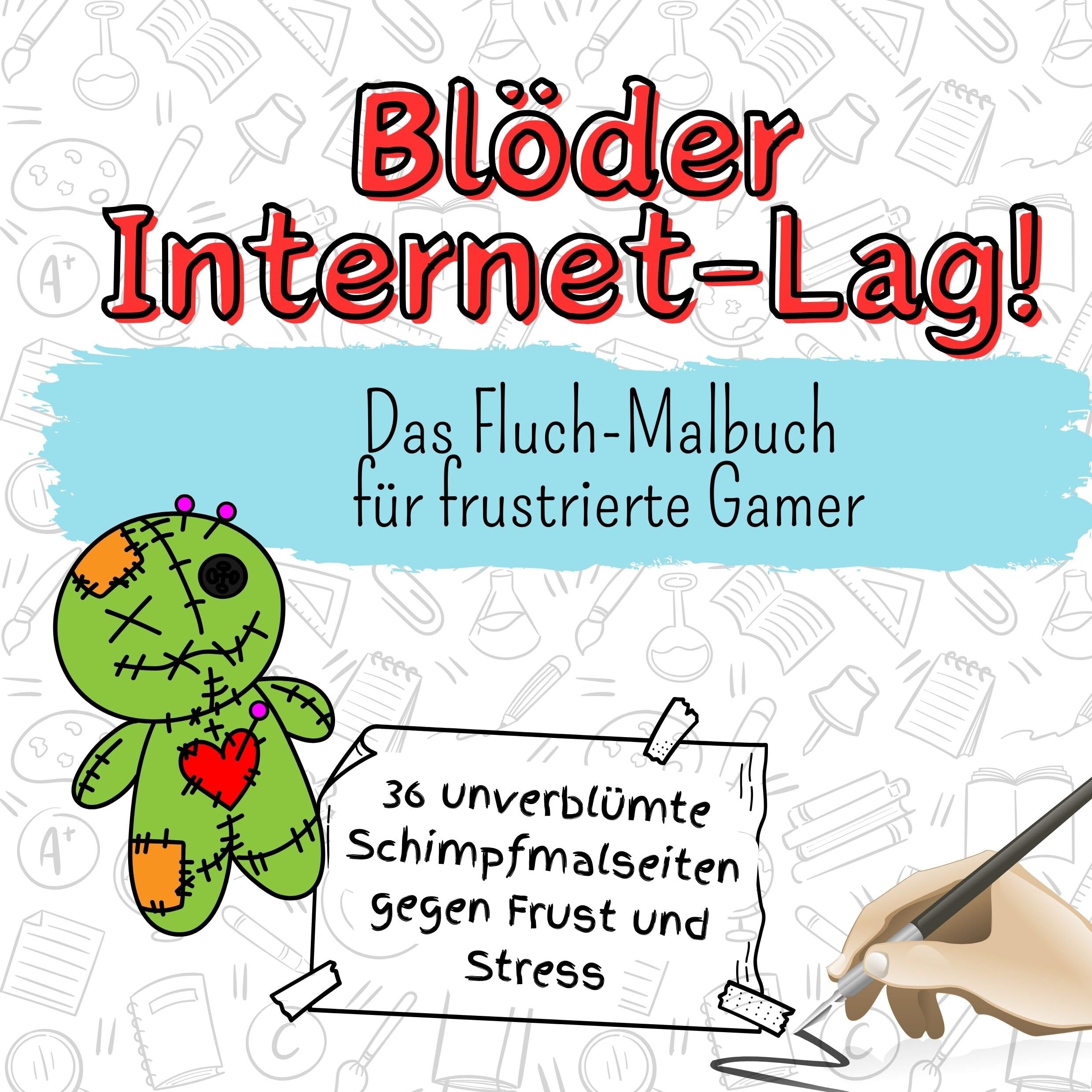 Blöder Internet-Lag! - 36 unverblümte Schimpfmalseiten gegen Frust und Stress: Das Fluch-Malbuch für frustrierte Gamer Lifestyle
