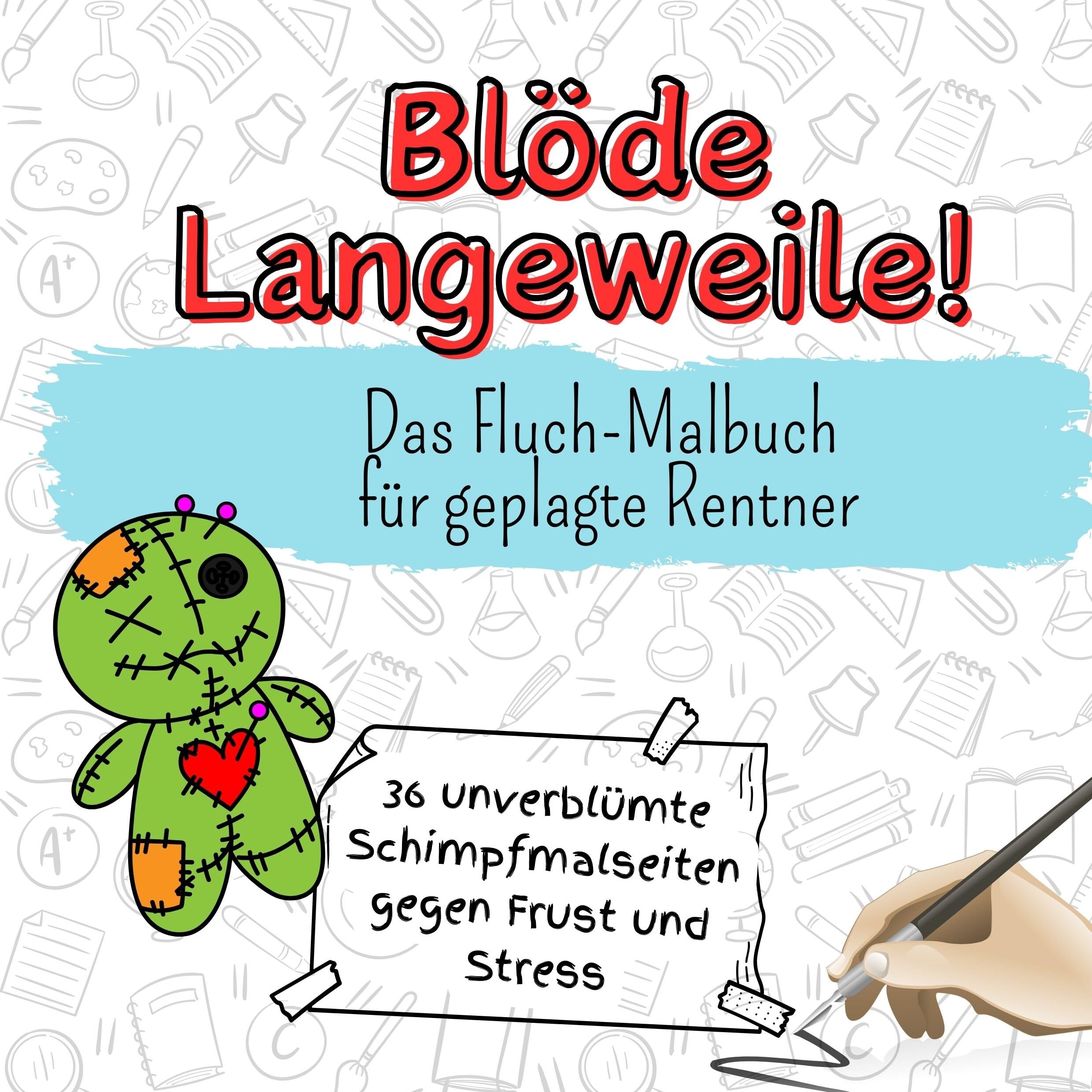 Blöde Langeweile! - 36 unverblümte Schimpfmalseiten gegen Frust und Stress: Das Fluch-Malbuch für geplagte Rentner Lifestyle