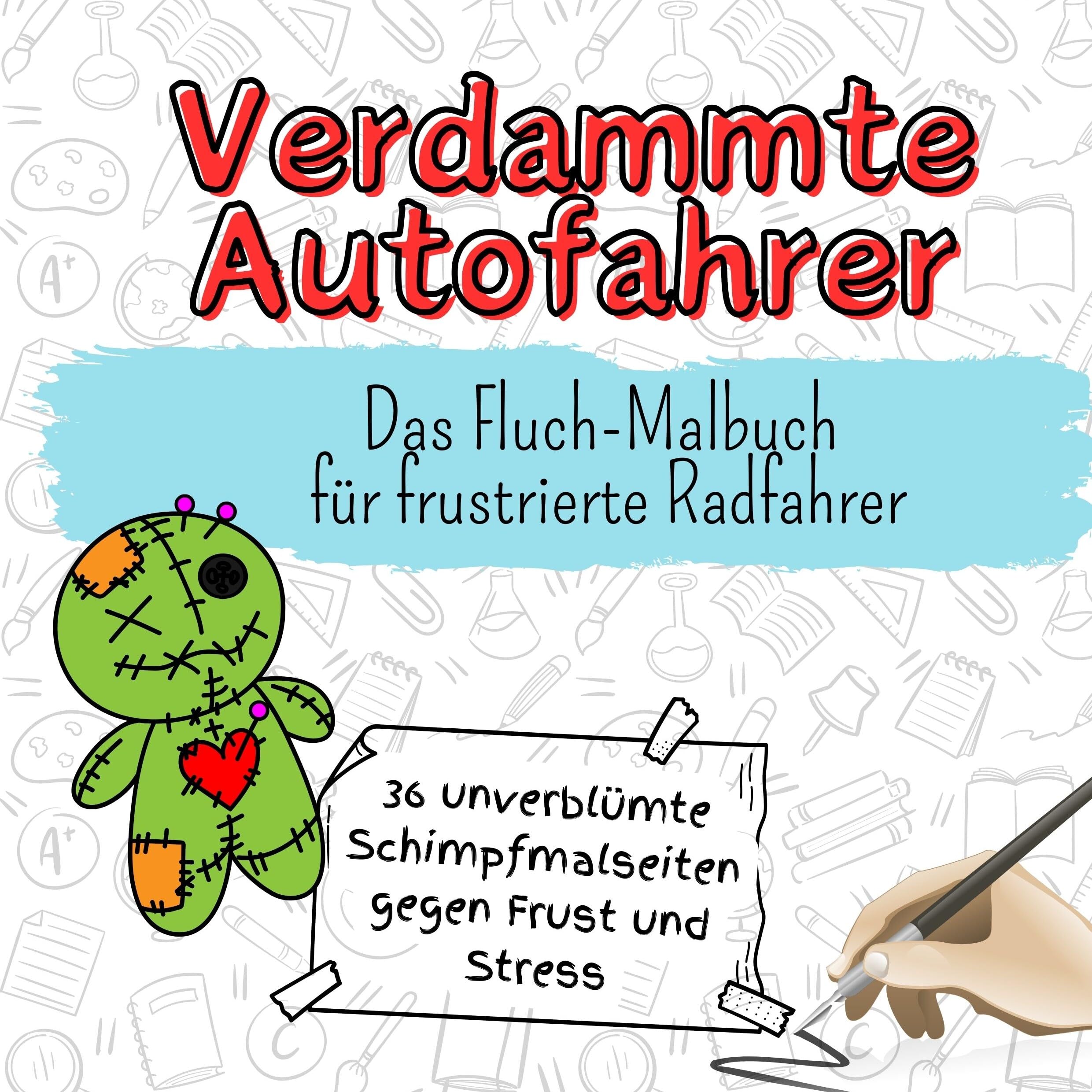Verdammte Autofahrer - 36 unverblümte Schimpfmalseiten gegen Frust und Stress: Das Fluch-Malbuch für frustrierte Radfahrer Lifestyle