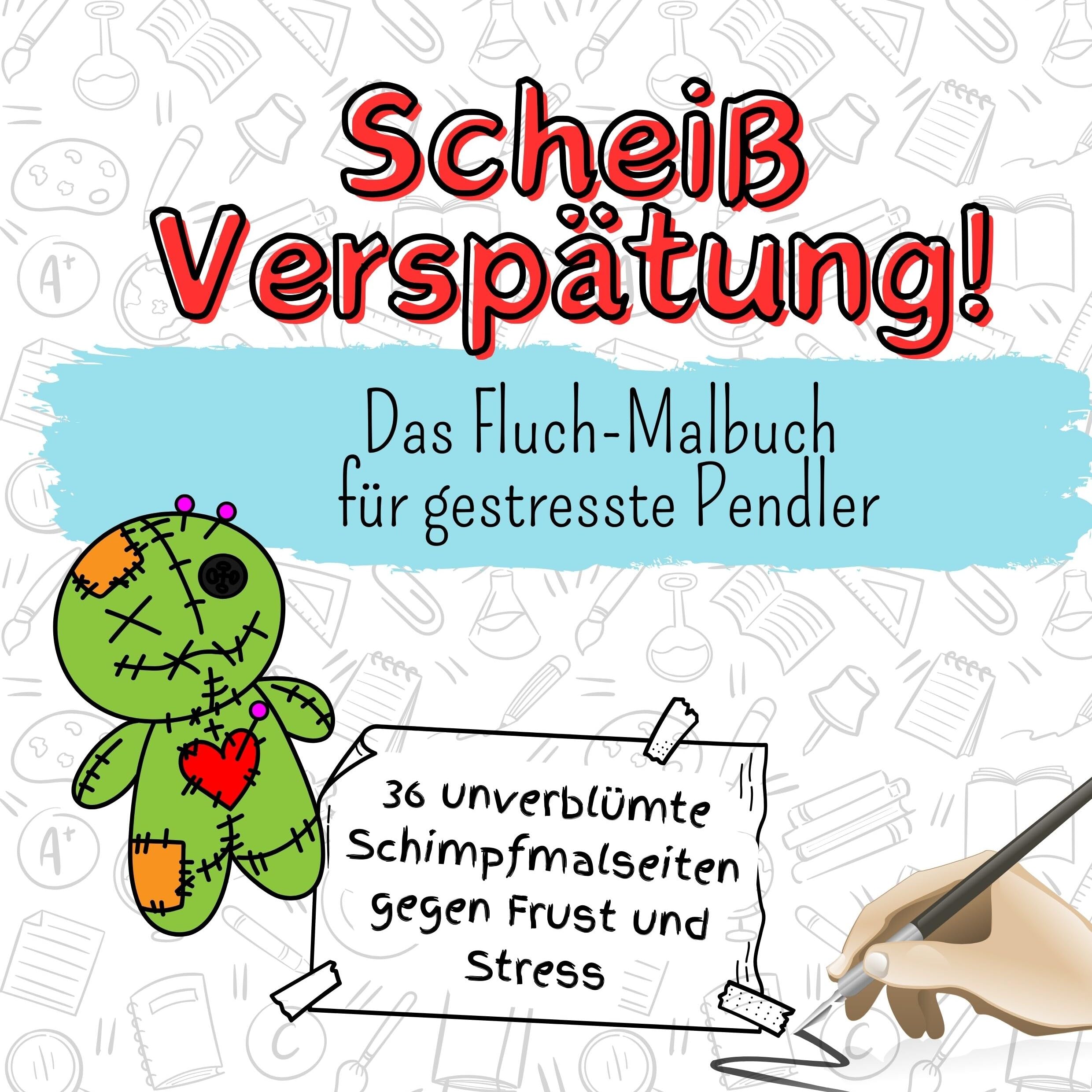 Scheiß Verspätung! - 36 unverblümte Schimpfmalseiten gegen Frust und Stress: Das Fluch-Malbuch für gestresste Pendler Lifestyle
