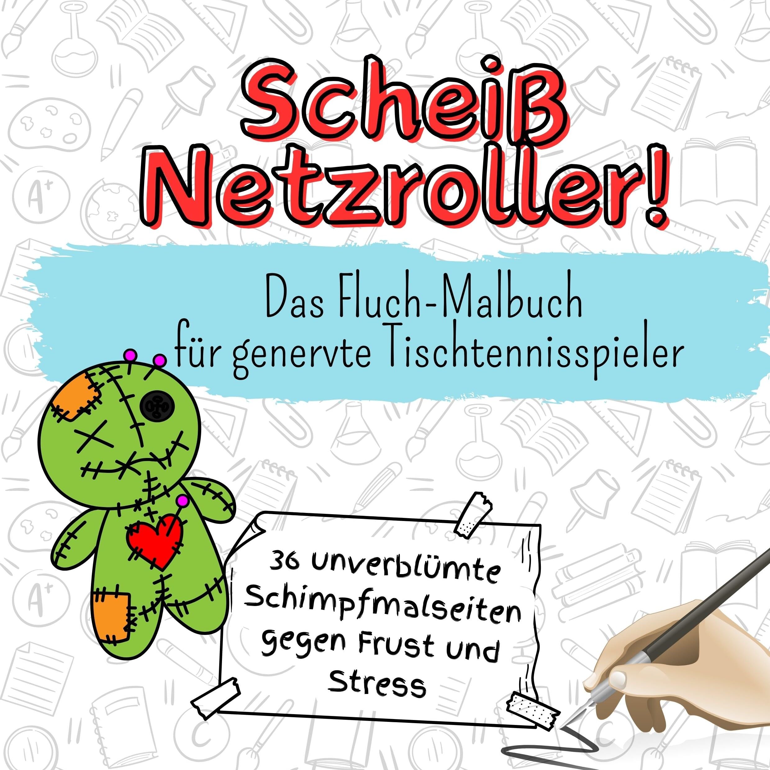 Scheiß Netzroller! - 36 unverblümte Schimpfmalseiten gegen Frust und Stress: Das Fluch-Malbuch für genervte Tischtennisspieler Lifestyle
