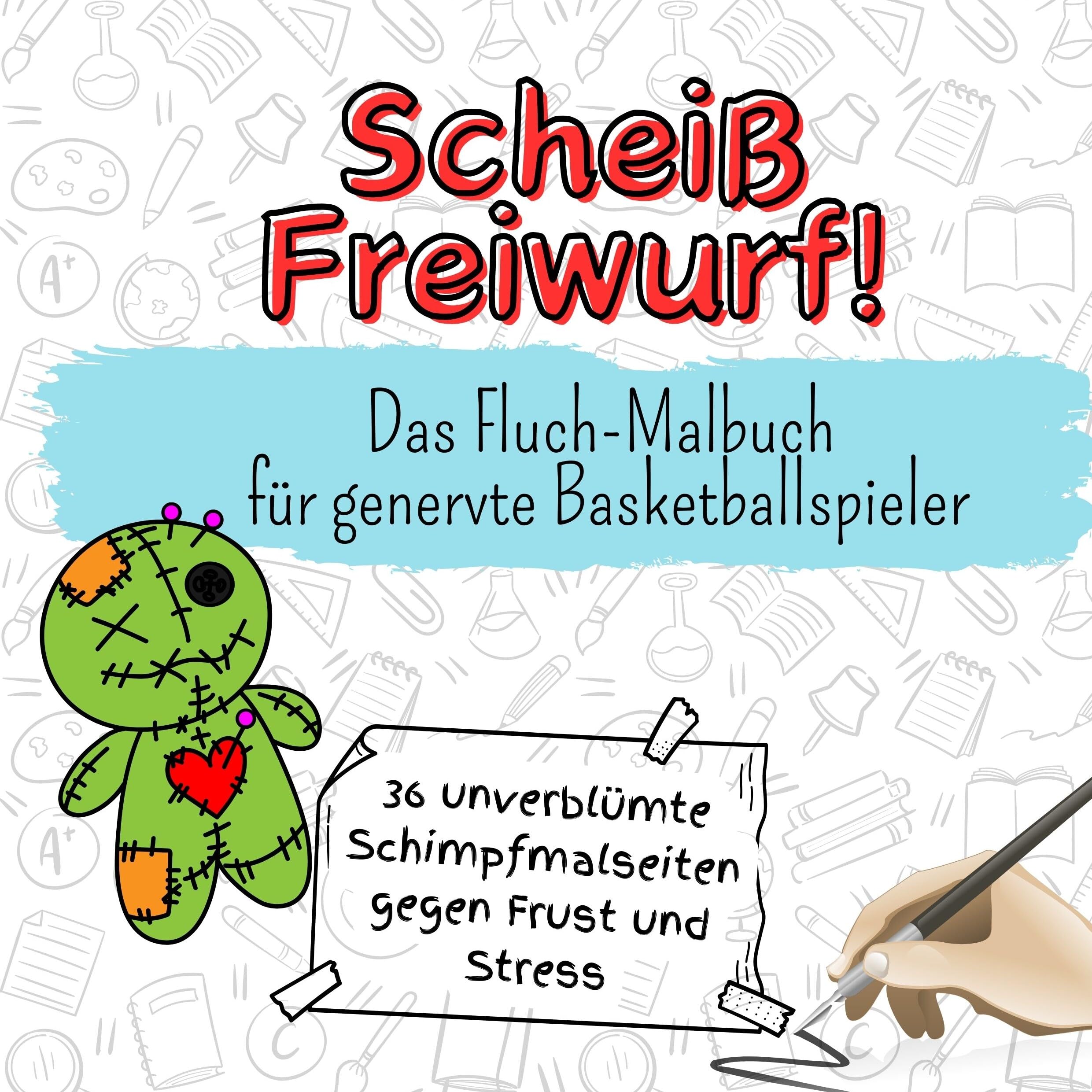 Scheiß Freiwurf! - 36 unverblümte Schimpfmalseiten gegen Frust und Stress: Das Fluch-Malbuch für genervte Basketballspieler Lifestyle