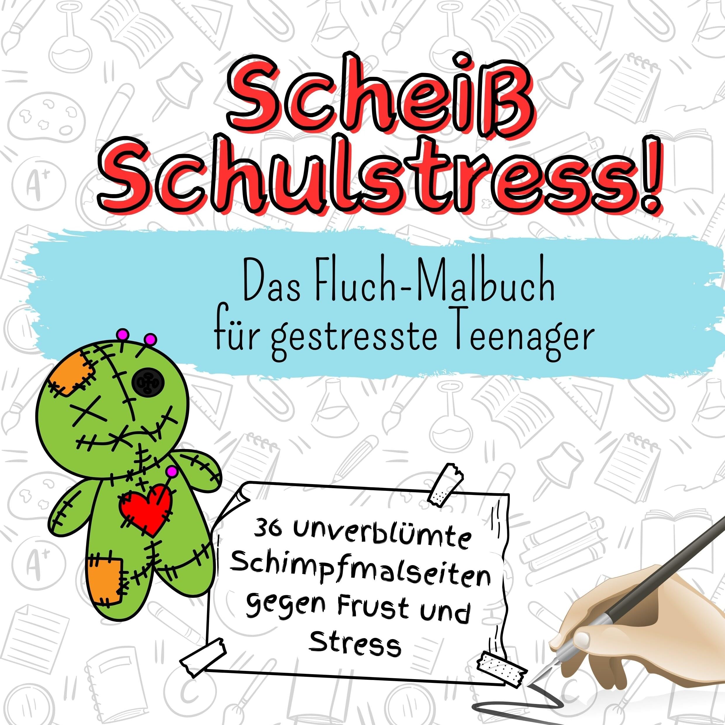 Scheiß Schulstress! - 36 unverblümte Schimpfmalseiten gegen Frust und Stress: Das Fluch-Malbuch für gestresste Teenager Lifestyle