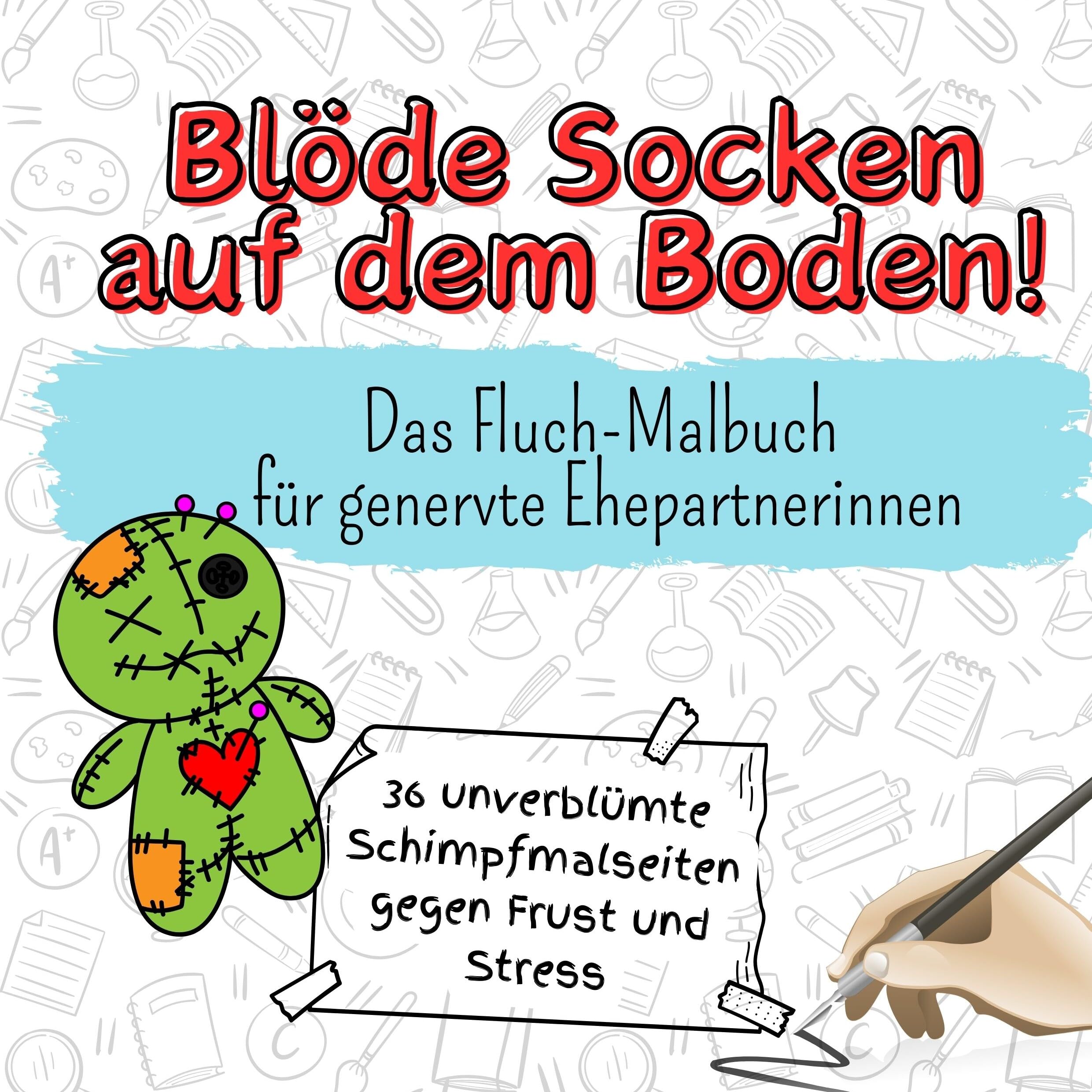 Blöde Socken auf dem Boden! - 36 unverblümte Schimpfmalseiten gegen Frust und Stress: Das Fluch-Malbuch für genervte Ehepartnerinnen Lifestyle