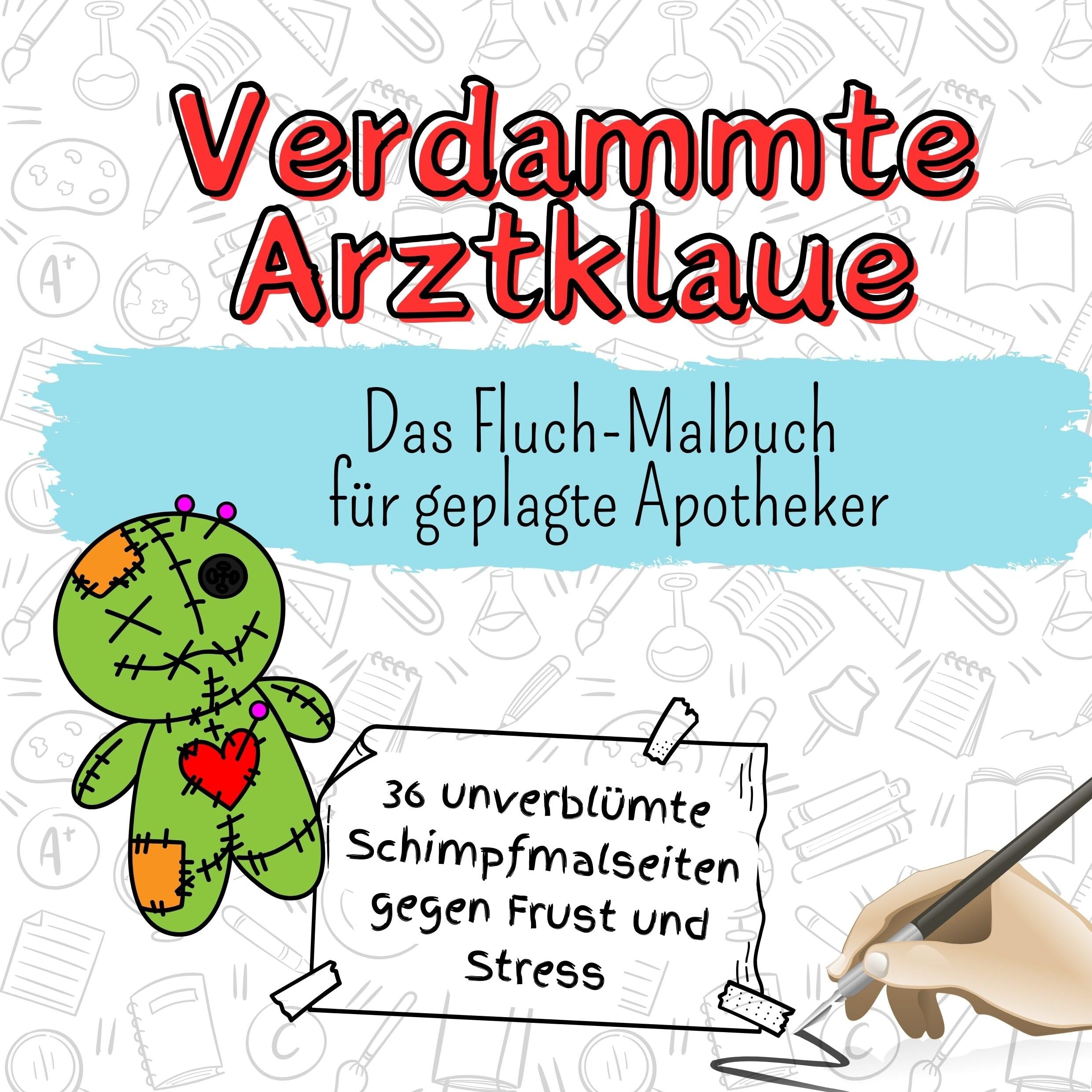Verdammte Arztklaue - 36 unverblümte Schimpfmalseiten gegen Frust und Stress: Das Fluch-Malbuch für geplagte Apotheker Lifestyle