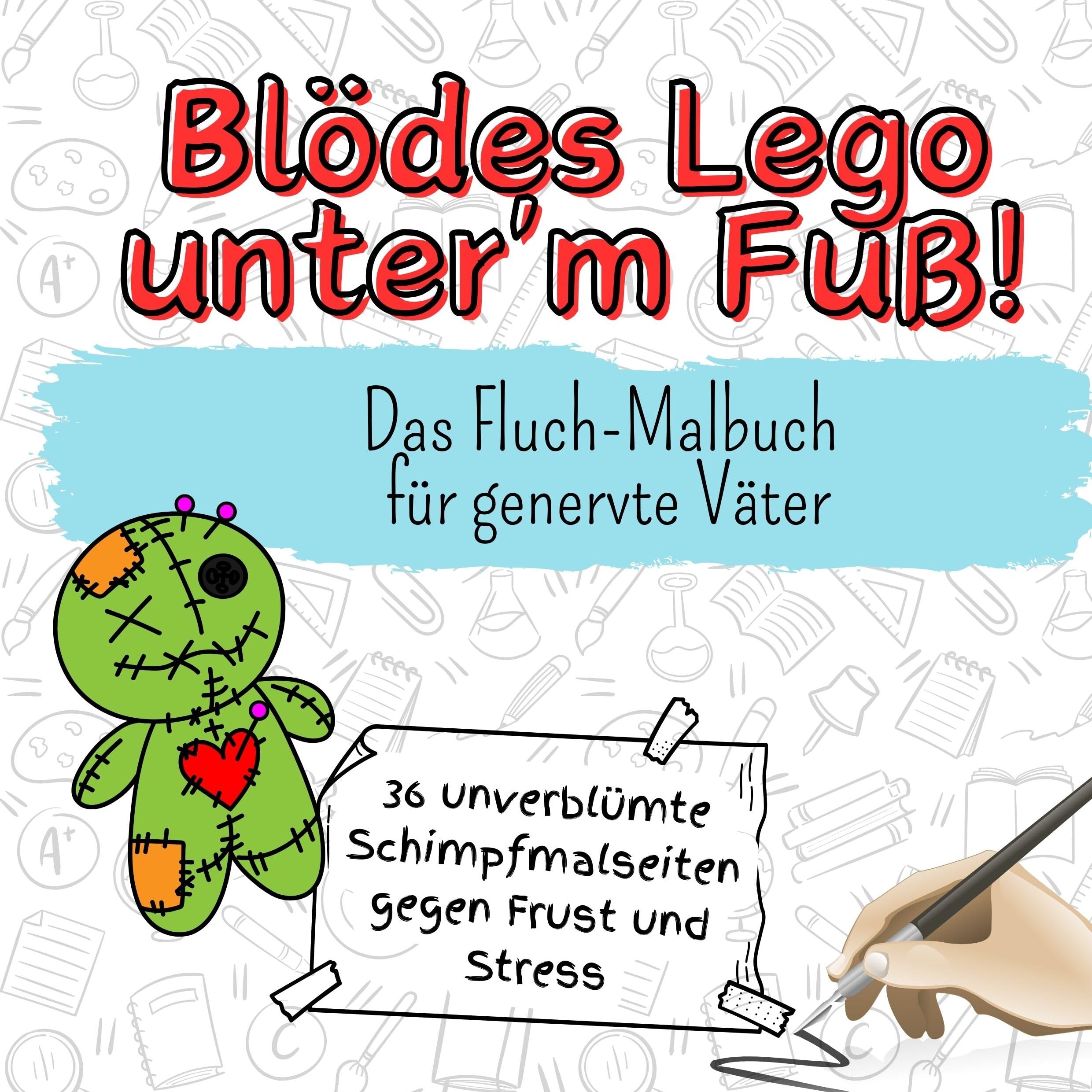 Blödes Lego unter'm Fuß! - 36 unverblümte Schimpfmalseiten gegen Frust und Stress: Das Fluch-Malbuch für genervte Väter Lifestyle