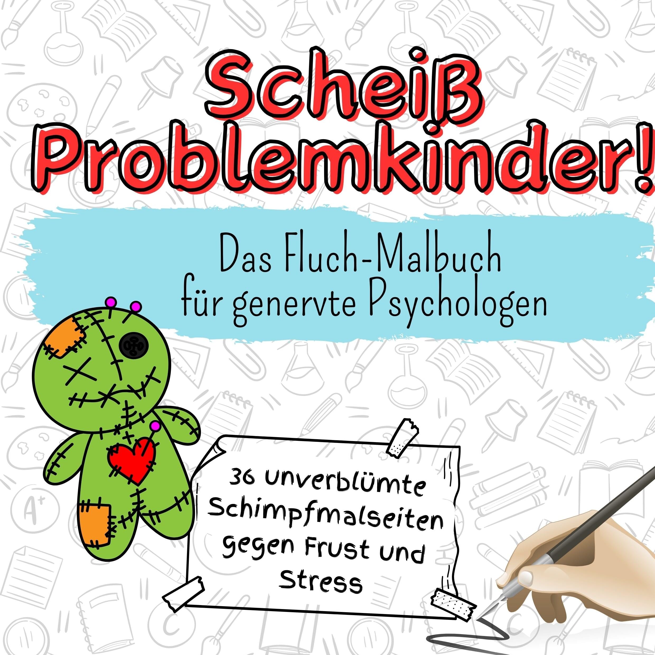 Scheiß Problemkinder! - 36 unverblümte Schimpfmalseiten gegen Frust und Stress: Das Fluch-Malbuch für genervte Psychologen Lifestyle