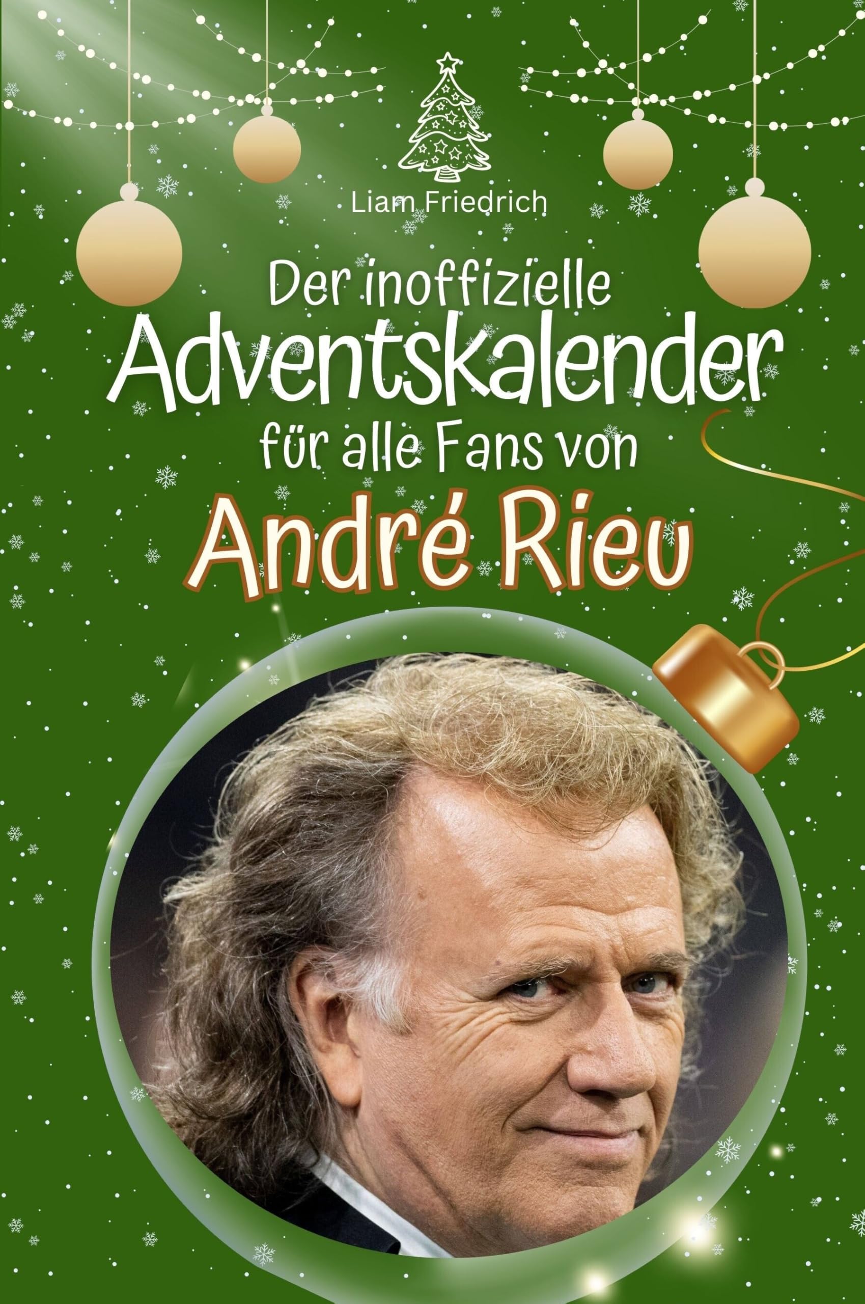 Der inoffizielle Adventskalender für alle Fans von André Rieu - Hochwertige Hardcover-Ausgabe - das perfekte Geschenk 2024 Art & Literature Books