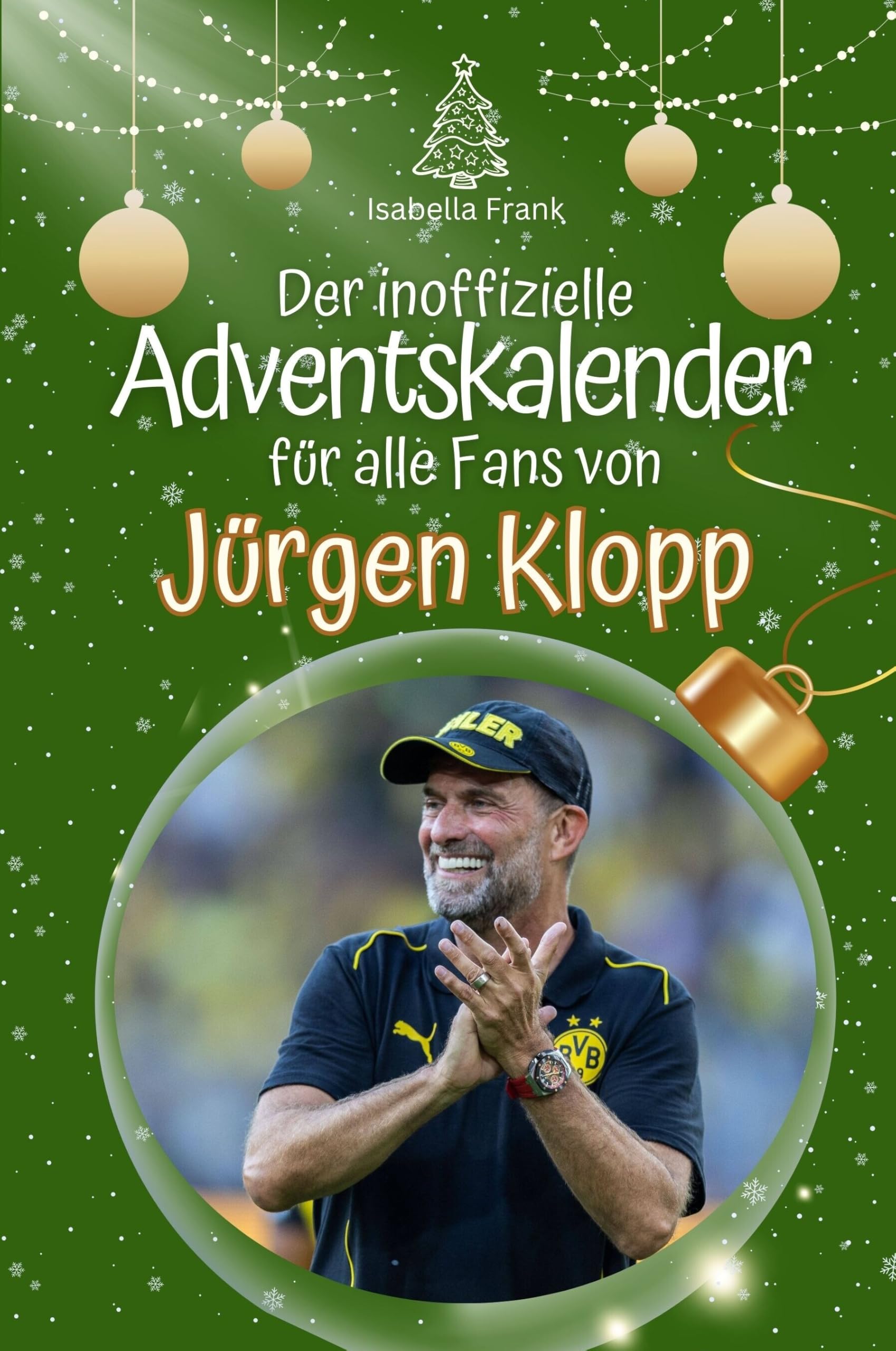 Der inoffizielle Adventskalender für alle Fans von Jürgen Klopp - Hochwertige Hardcover-Ausgabe - das perfekte Geschenk 2024 Sports Books
