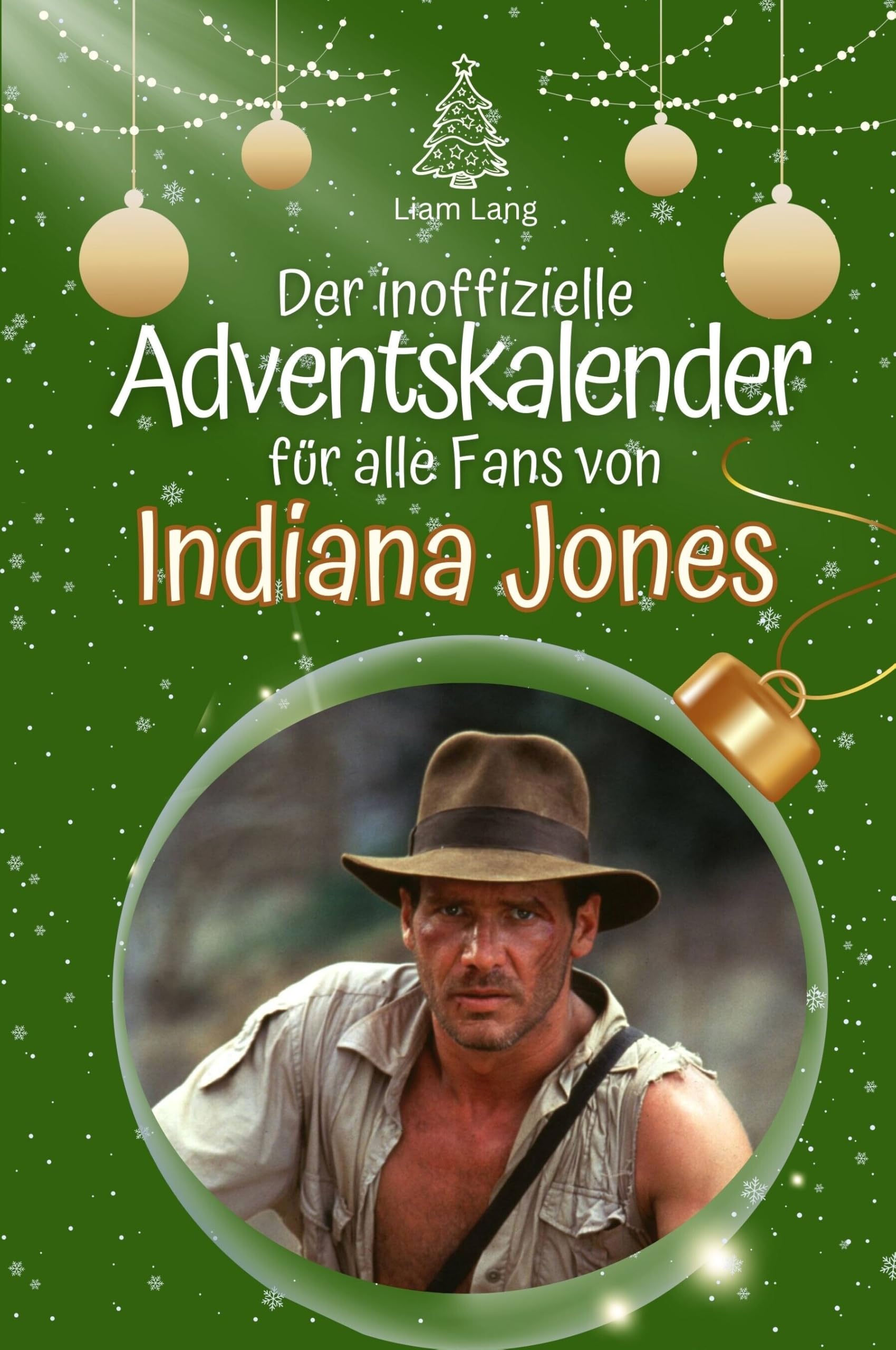 Der inoffizielle Adventskalender für alle Fans von Indiana Jones - Hochwertige Hardcover-Ausgabe - das perfekte Geschenk 2024 Film, Art & Culture